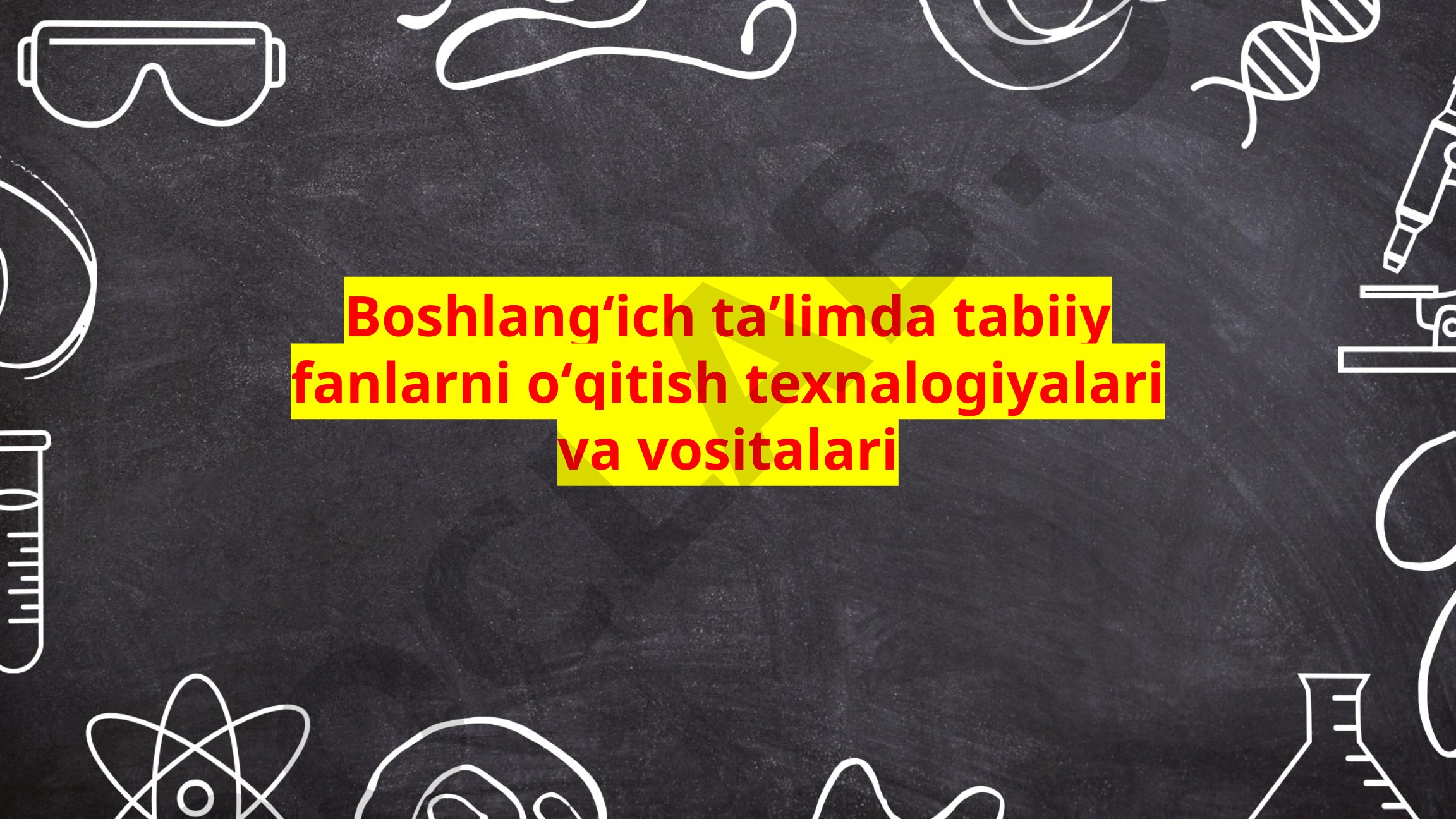 Boshlangʻich taʼlimda tabiiy fanlarni oʻqitish texnologiyalari va vositalari