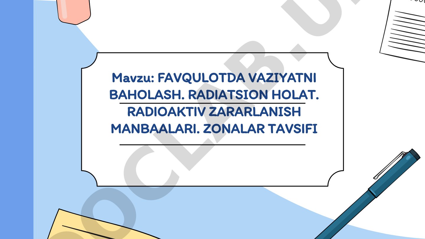Favqulotda vaziyatni baholash. Radiatsion holat. Radioaktiv zararlanish manbaalari. Zonalar tavsifi