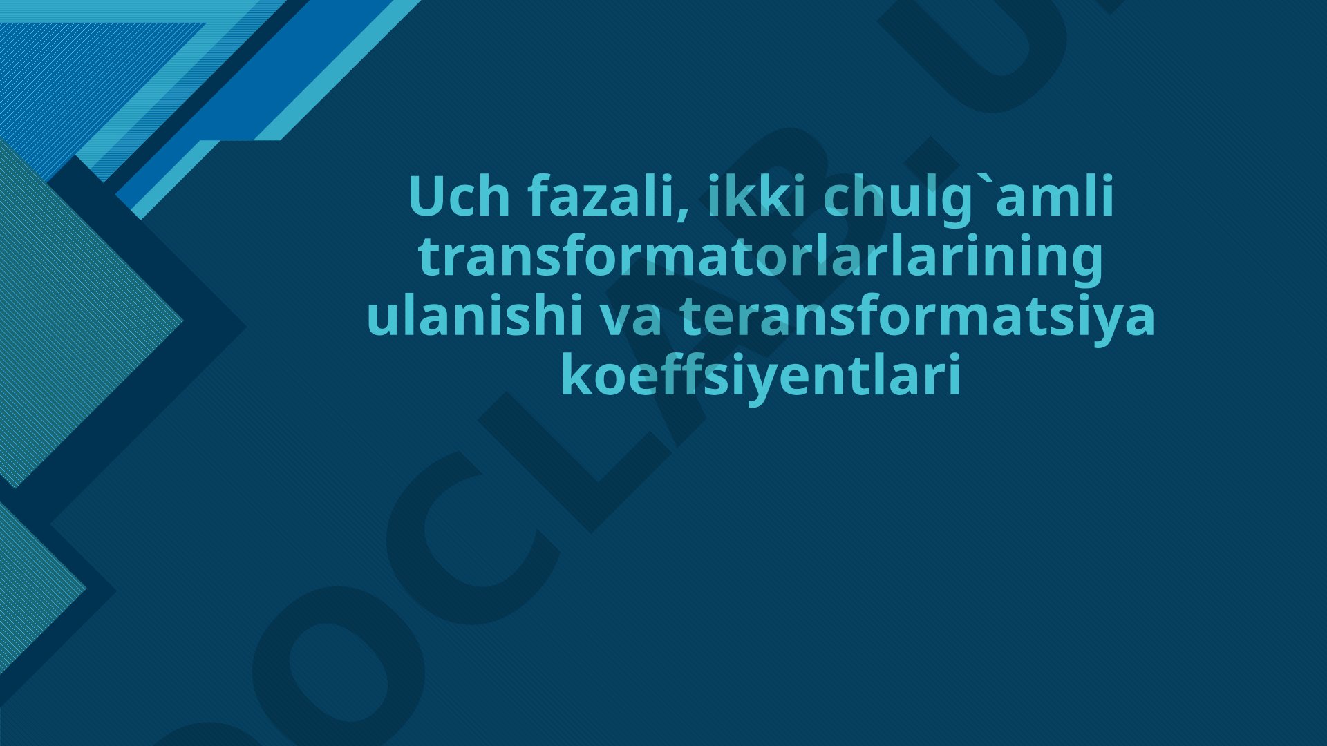 Uch fazali transformatorlar va ikki chulg'amli transformatorlarning ulanishi va transformatsiya koeffitsiyentlari