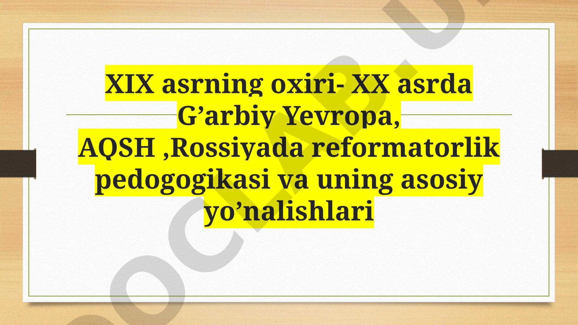 XIX asrning oxiri - XX asrda G'arbiy Yevropa, AQSH, Rossiyada reformatorlik pedagogikasi va uning asosiy yo'nalishlari