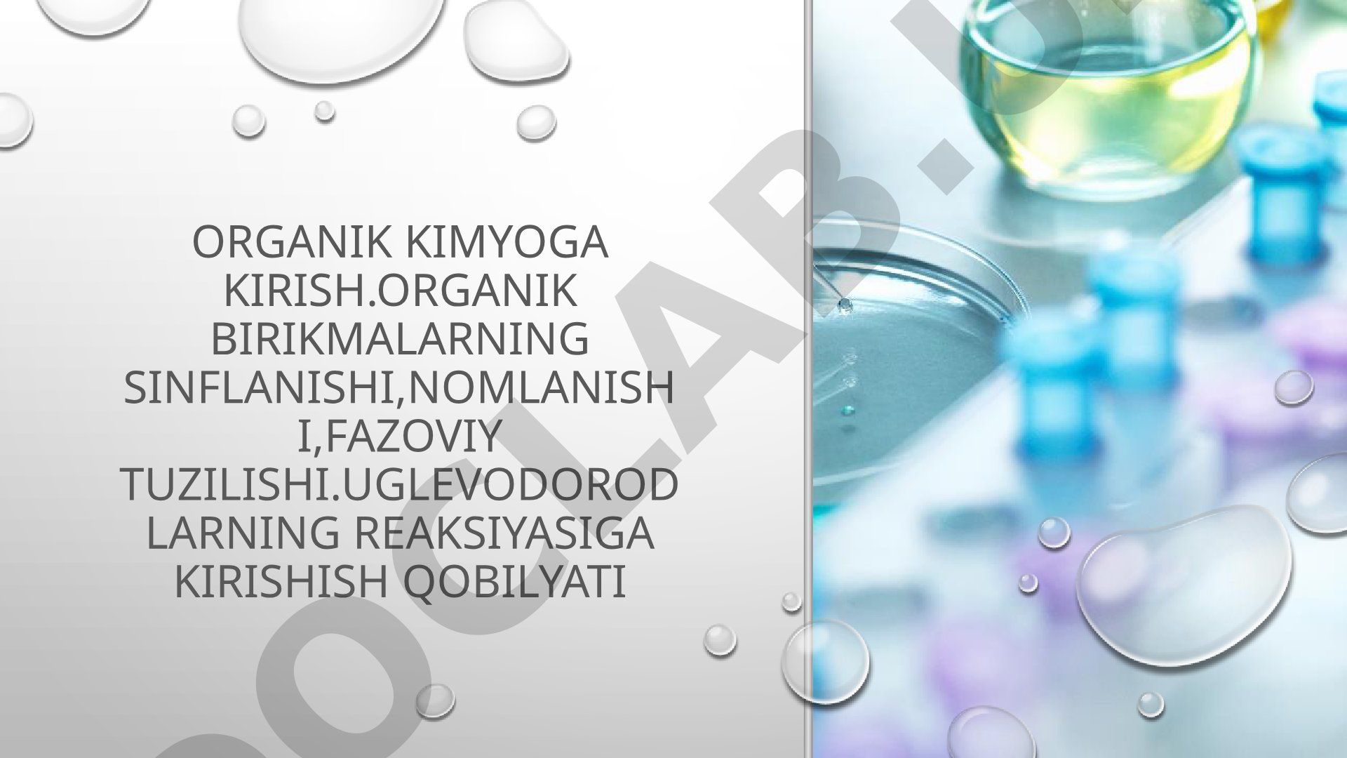 Organik kimyoga kirish. Organik birikmalarning sinflanishi, nomlanishi, fazoviy tuzilishi. Uglevodorodlarning reaksiyasiga kirishish qobiliyati