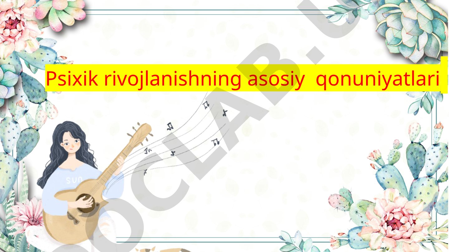 Psixik rivojlanishning asosiy qonuniyatlari