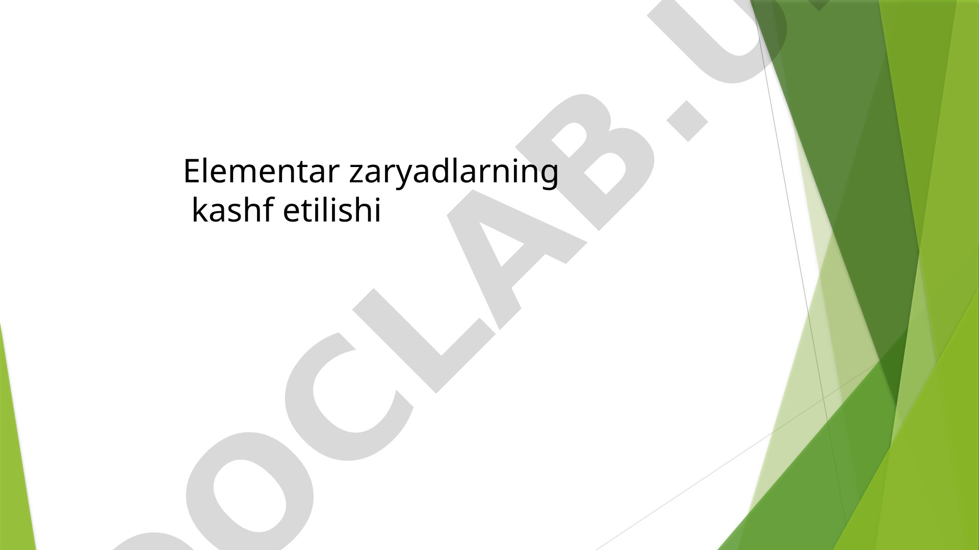 Elementar zaryadlarning kashf etilishi