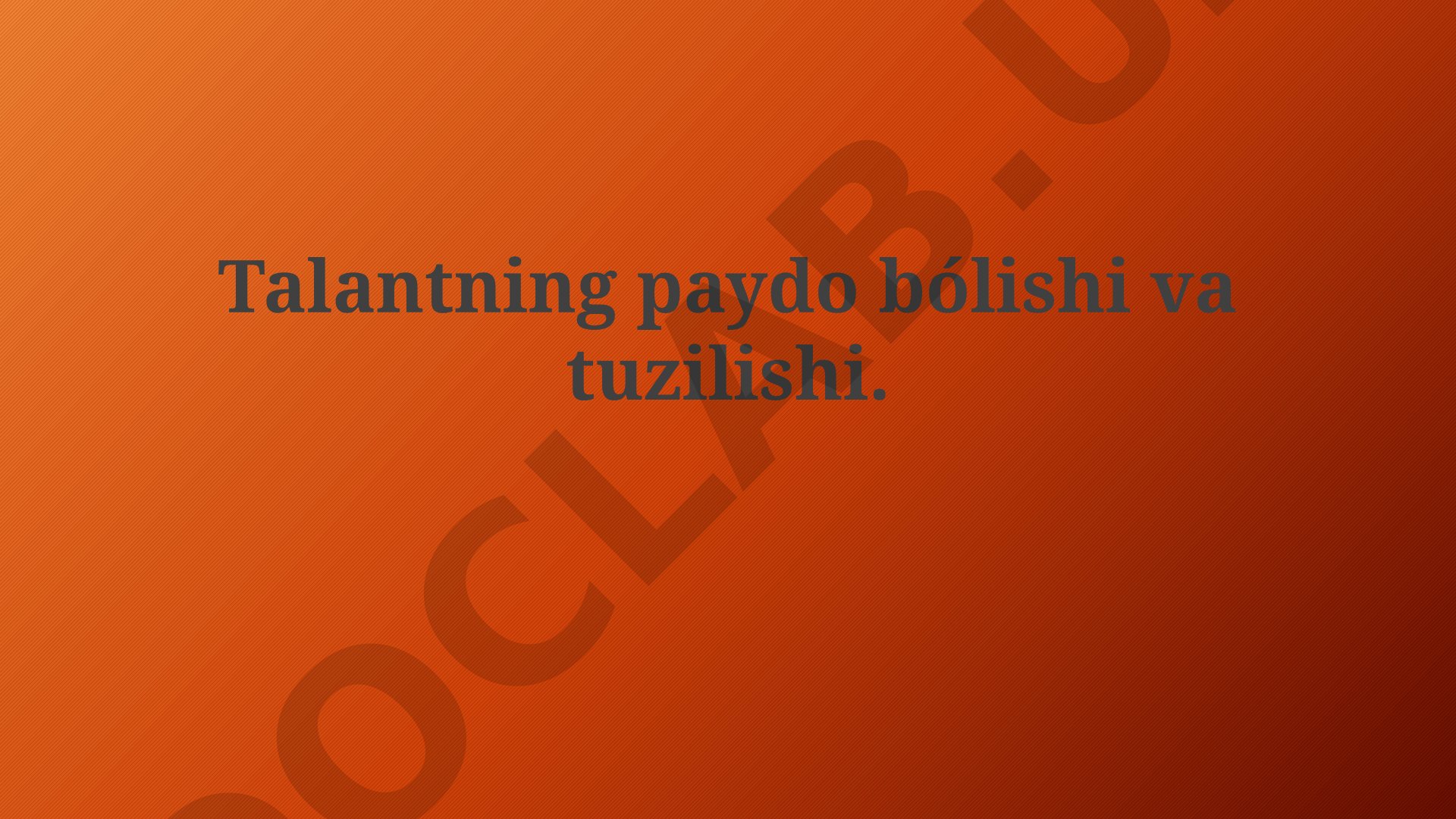 Talantning paydo bólishi va tuzilishi