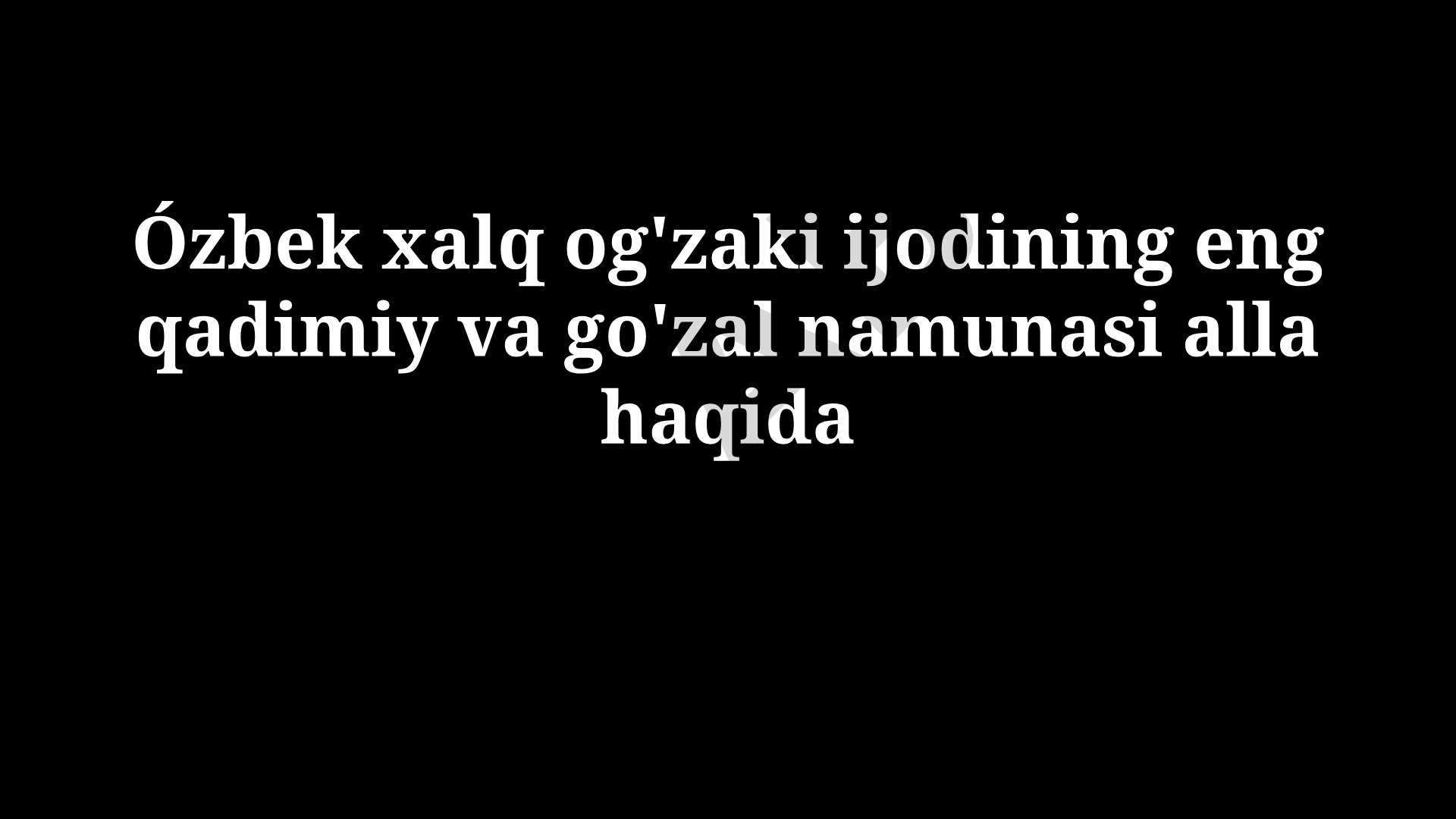 Alla: O'zbek xalq og'zaki ijodining eng qadimiy va go'zal namunasi