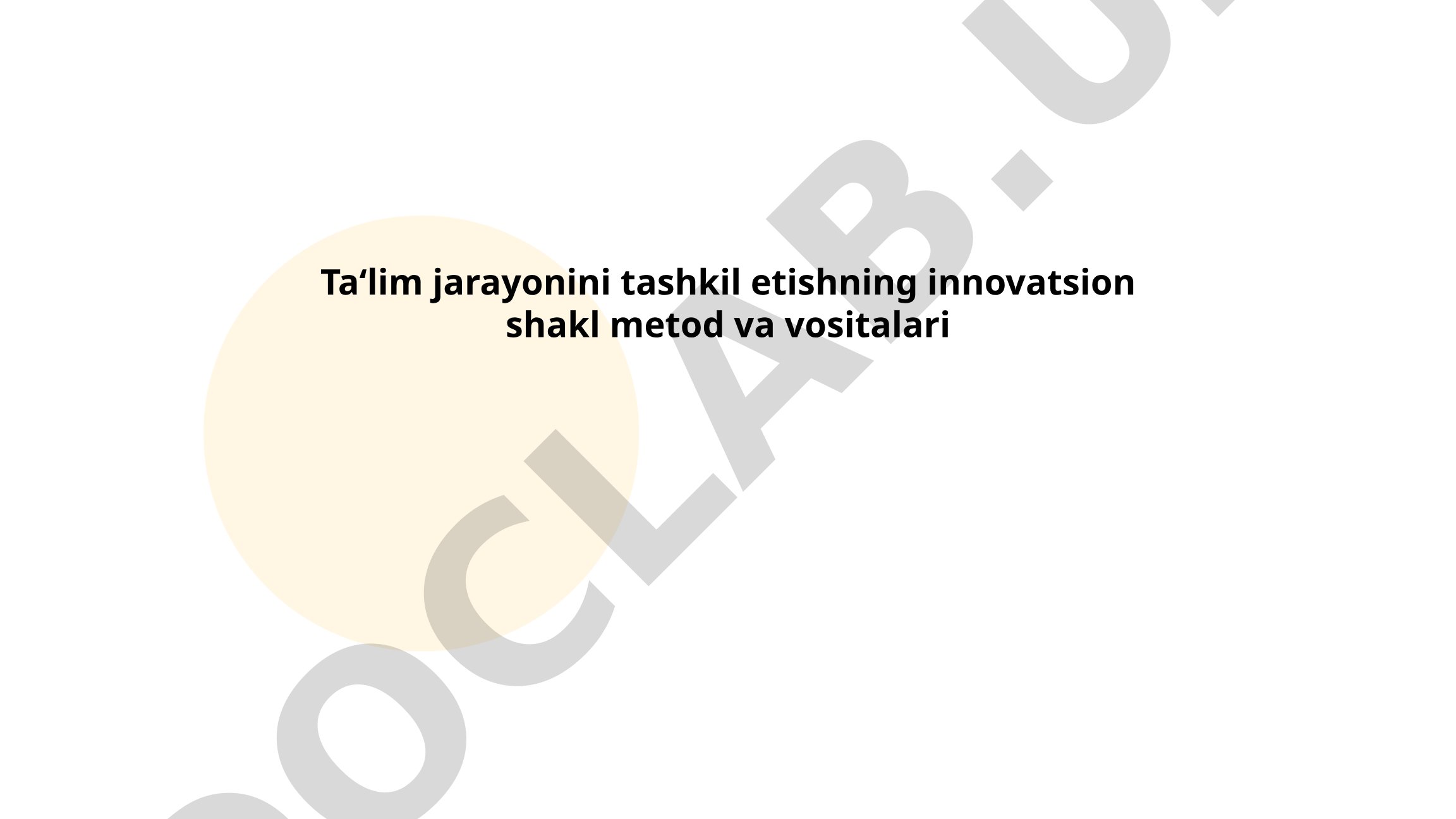 Ta'lim jarayonini tashkil etishning innovatsion shakl metod va vositalari