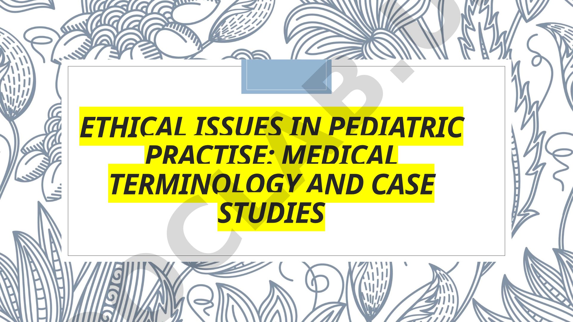 Ethical Issues in Pediatric Practice
