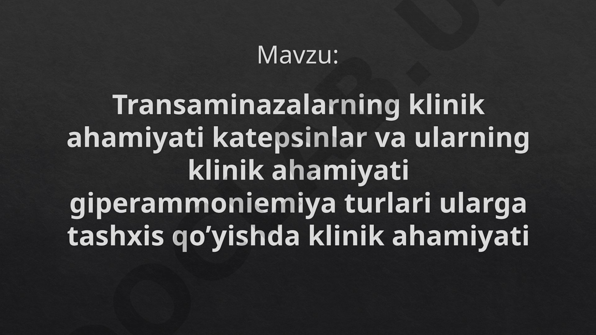 Transaminazalarning klinik ahamiyati katepsinlar va ularning klinik ahamiyati giperammoniemiya turlari ularga tashxis qo'yishda klinik ahamiyati