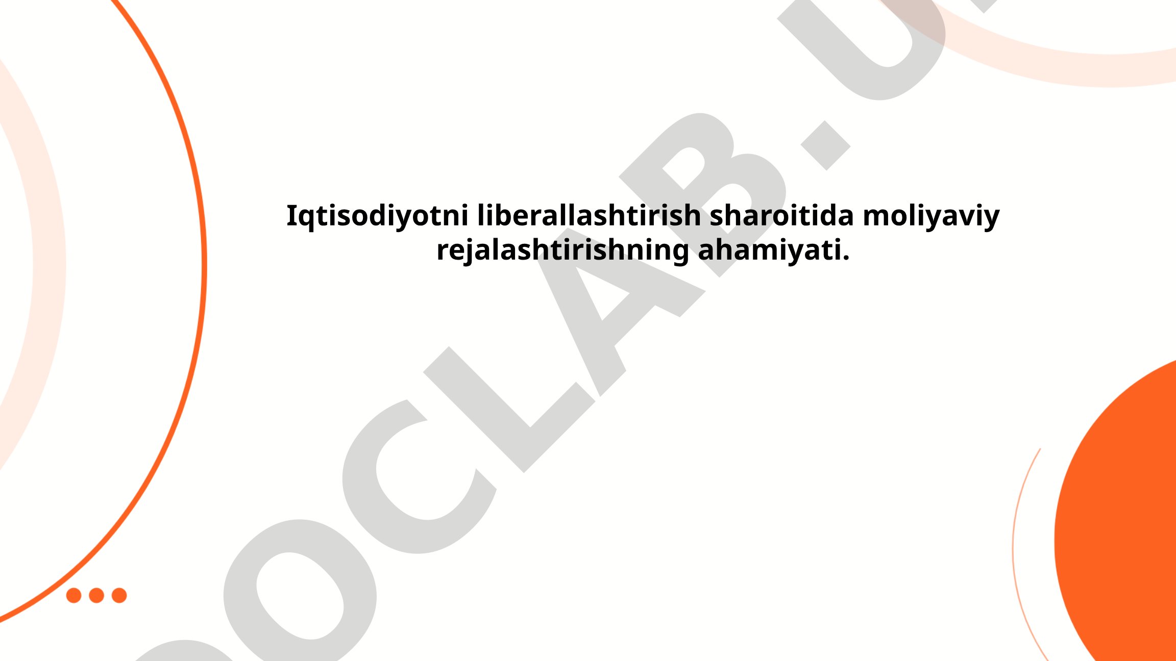 Iqtisodiyotni liberallashtirish sharoitida moliyaviy rejalashtirishning ahamiyati