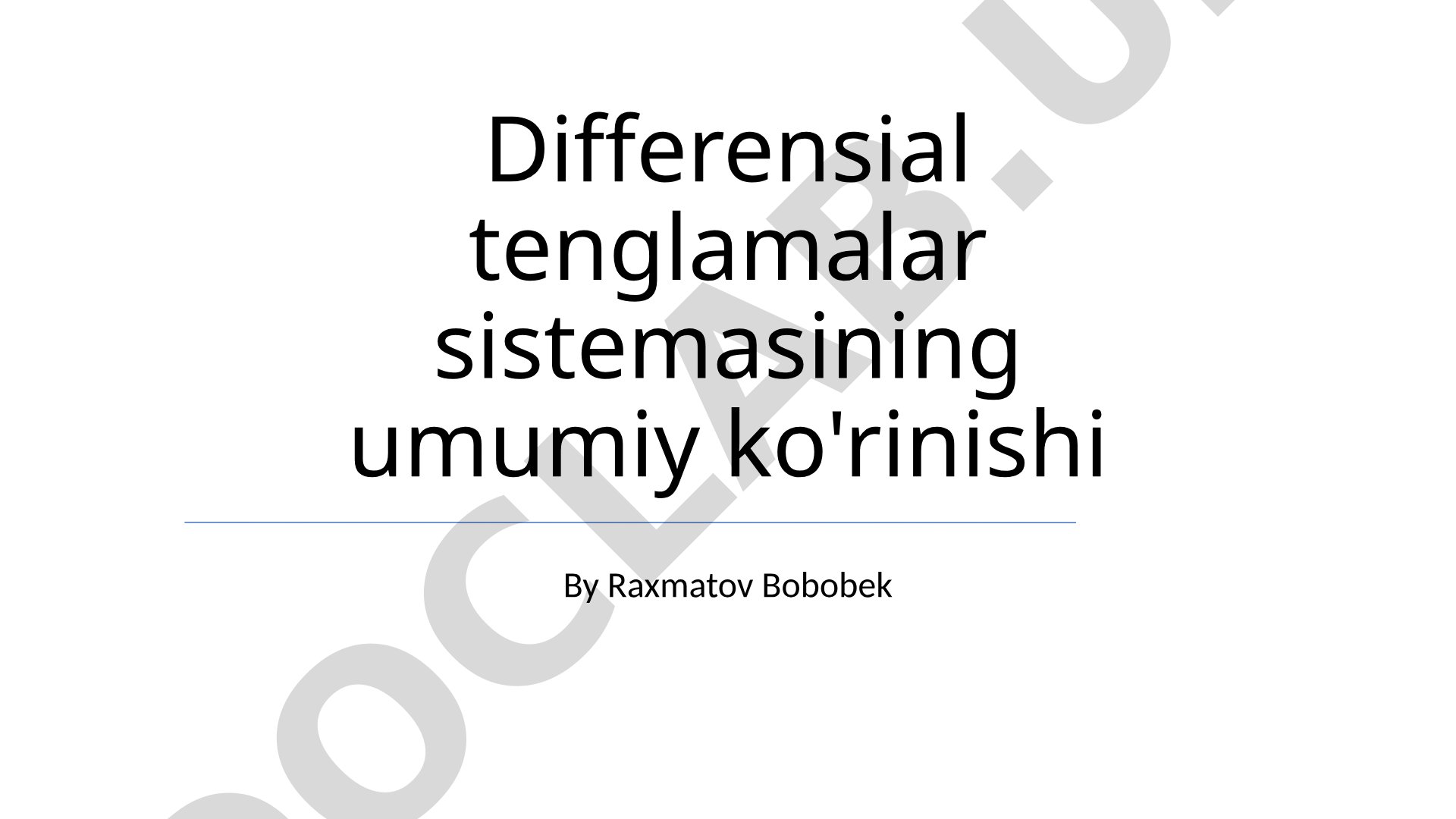 Differensial tenglamalar sistemasining umumiy ko'rinishi