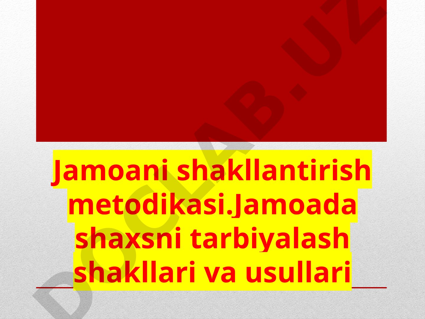 Jamoani shakllantirish metodikasi.Jamoada shaxsni tarbiyalash shakllari va usullari