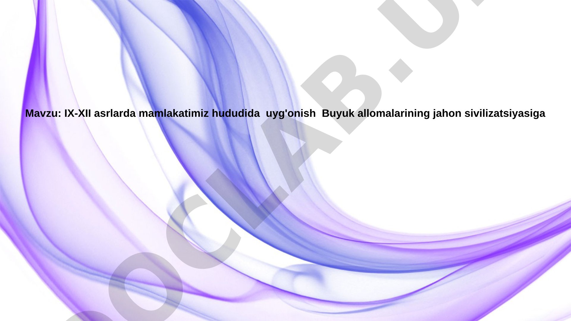 IX-XII asrlarda O'zbekiston hududidagi Renessans va buyuk allomalarning jahon sivilizatsiyasiga qo'shgan hissasi
