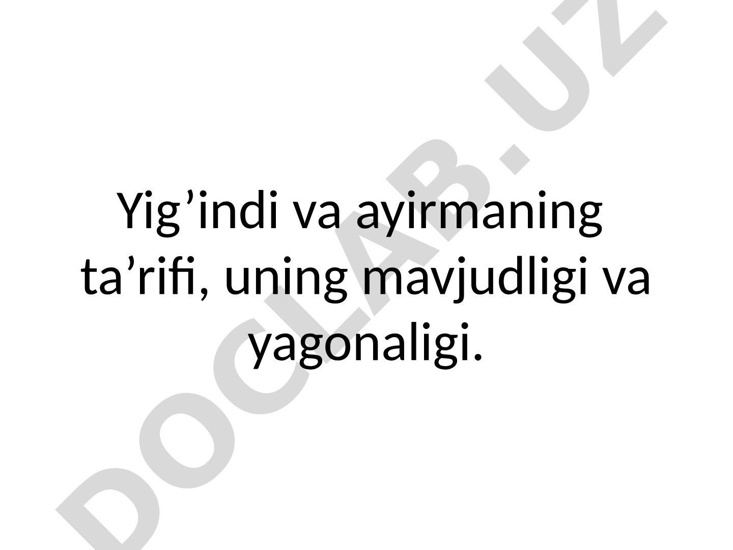 Yig’indi va ayirmaning ta’rifi, uning mavjudligi va yagonaligi