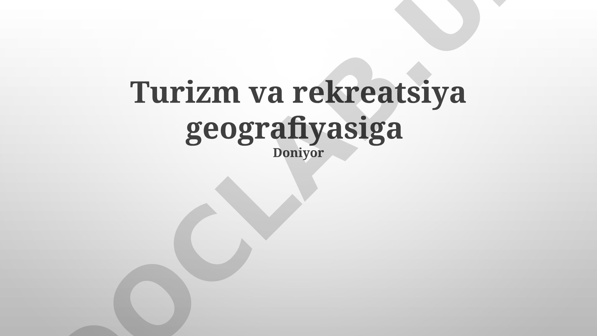 Turizm va rekreatsiya geografiyasining mohiyati va ahamiyati
