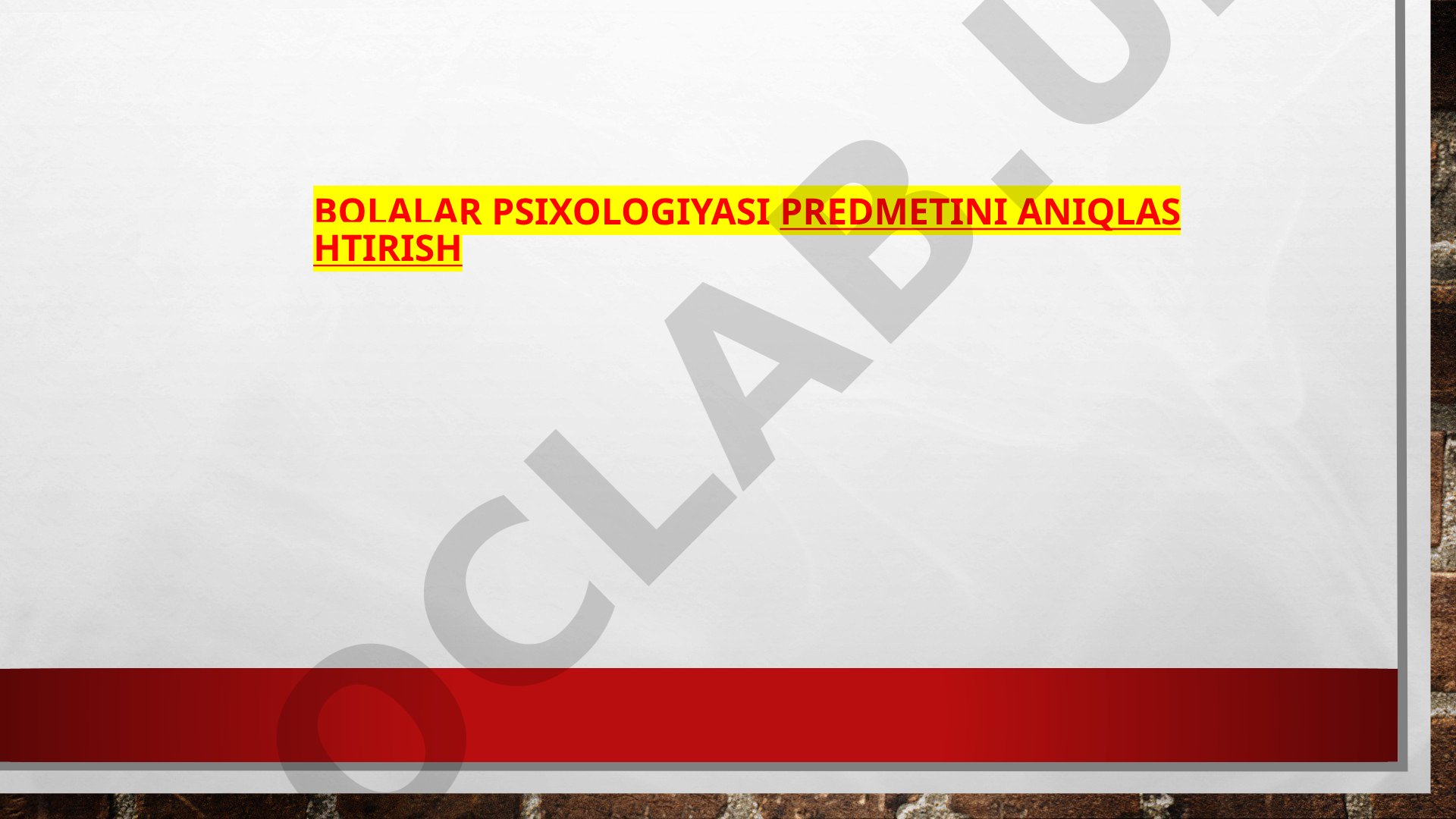 Bolalar psixologiyasi predmetini aniqlashtirish