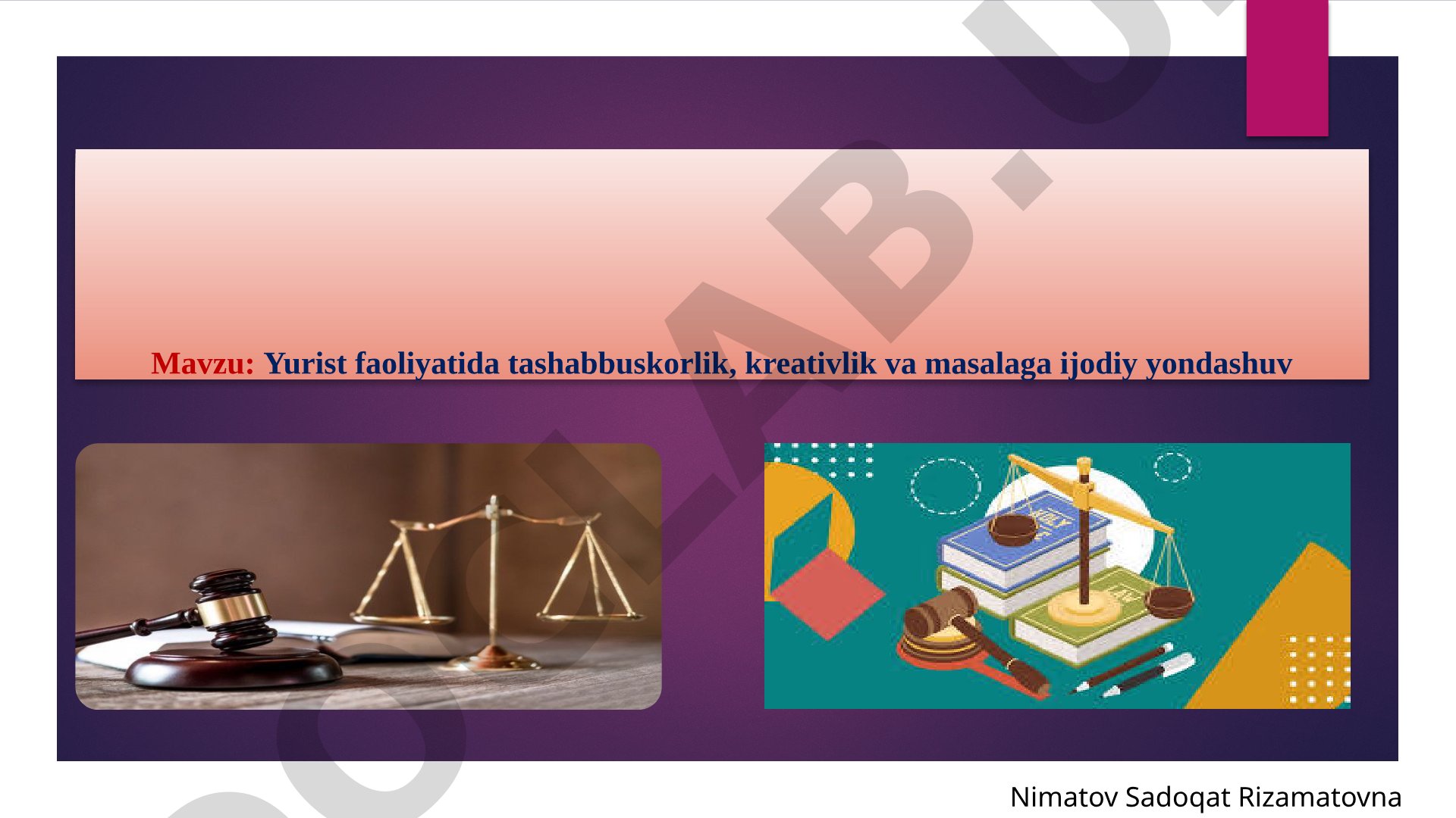 Yurist faoliyatida tashabbuskorlik, kreativlik va masalaga ijodiy yondashuv