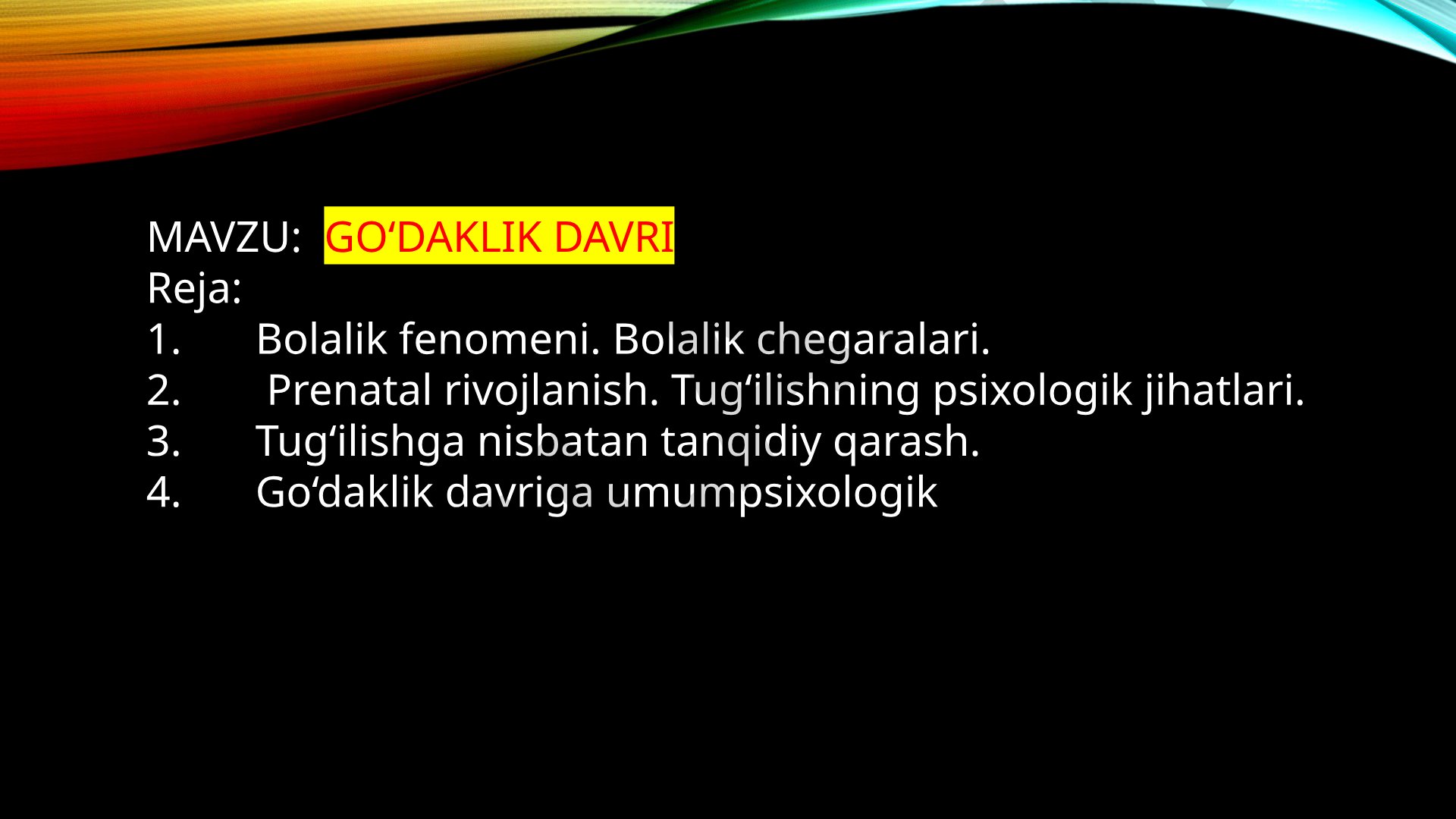 Bolalik fenomeni, prenatal rivojlanish, tug'ilish psixologiyasi va go'daklik davri