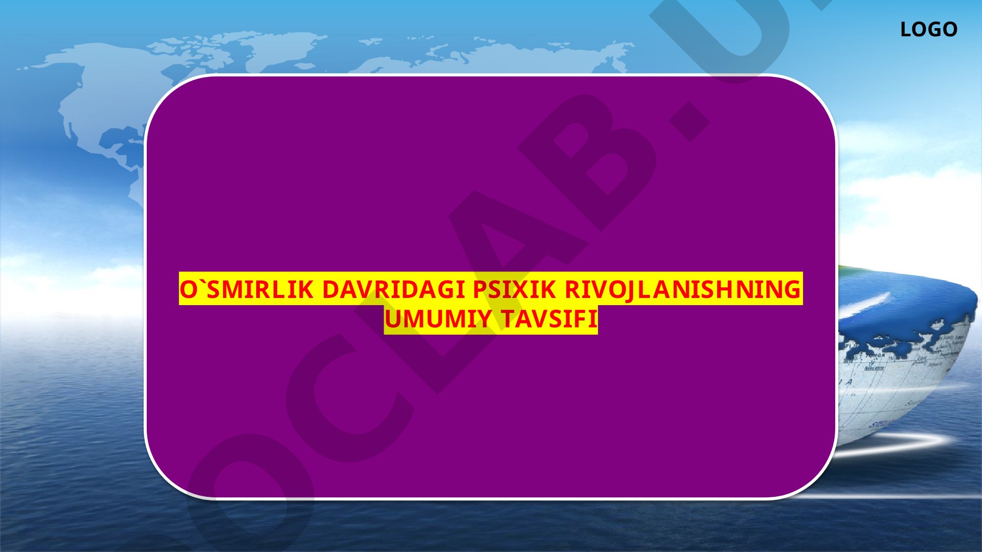 O'smirlik davridagi psixik rivojlanishning umumiy tavsifi