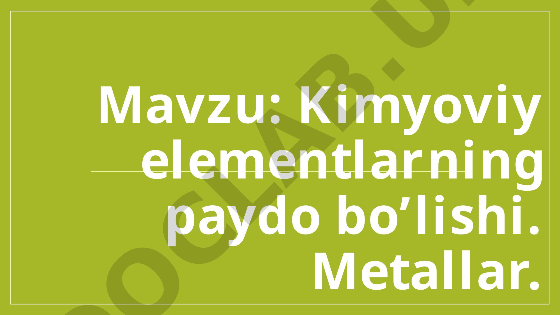 Kimyoviy elementlarning paydo bo’lishi. Metallar
