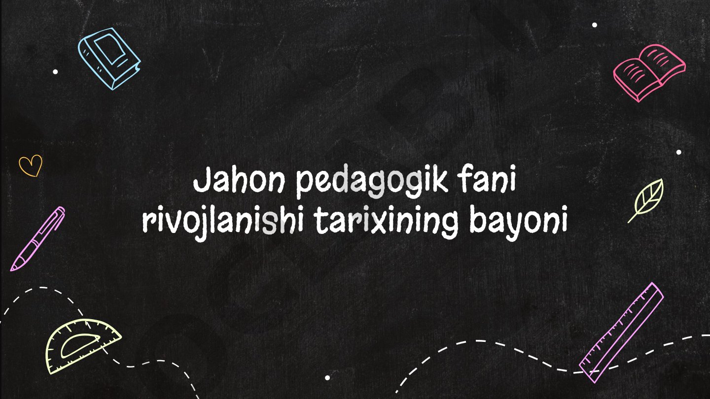 Jahon pedagogik fani rivojlanishi tarixining bayoni