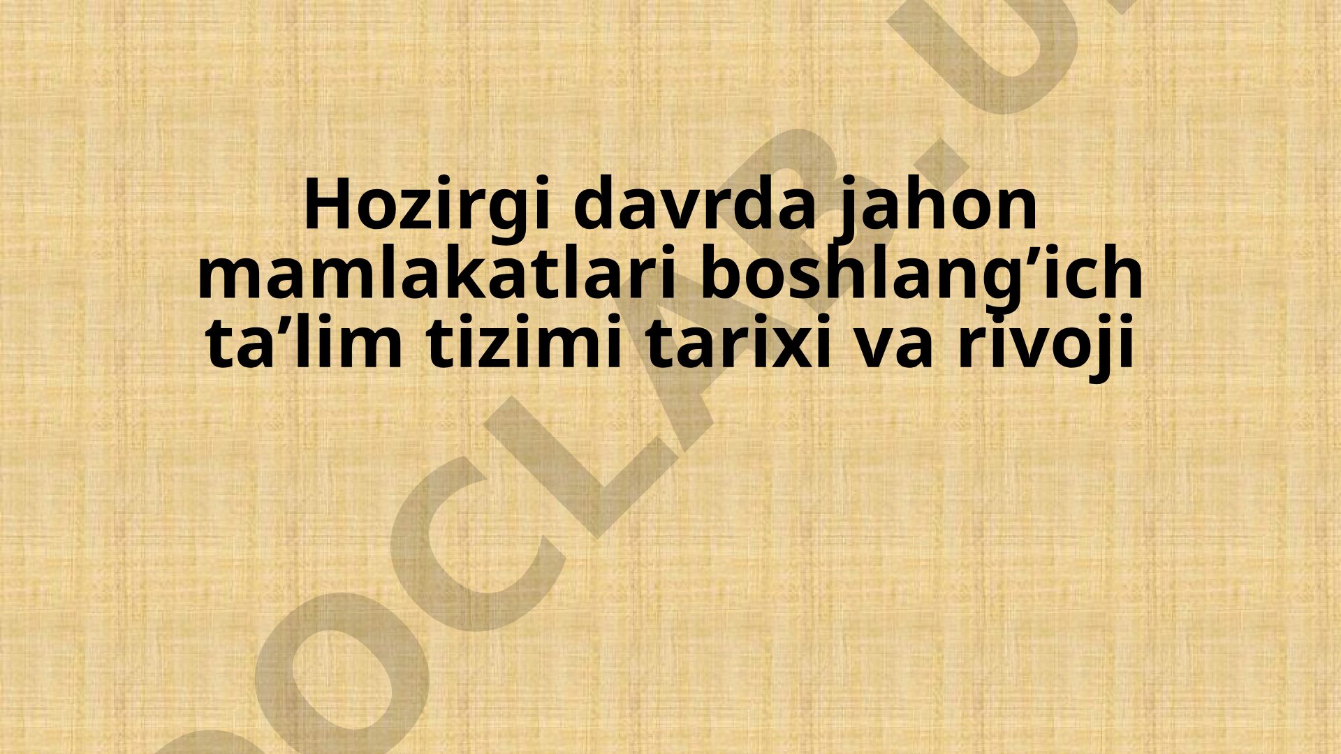 Hozirgi davrda jahon mamlakatlari boshlang’ich ta’lim tizimi tarixi va rivoji