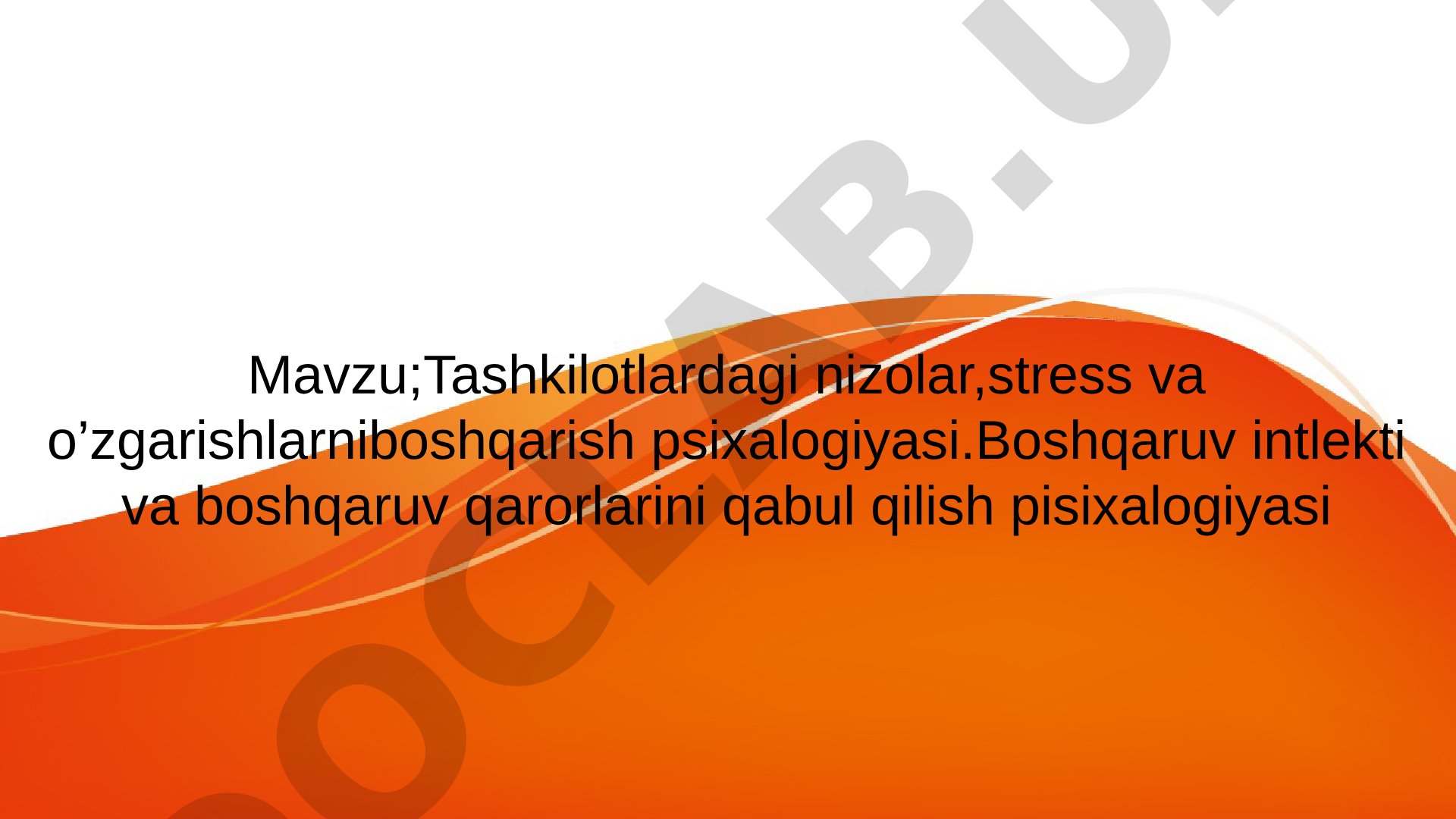 Tashkilotlardagi nizolar,stress va o’zgarishlarniboshqarish psixalogiyasi.Boshqaruv intlekti va boshqaruv qarorlarini qabul qilish pisixalogiyasi
