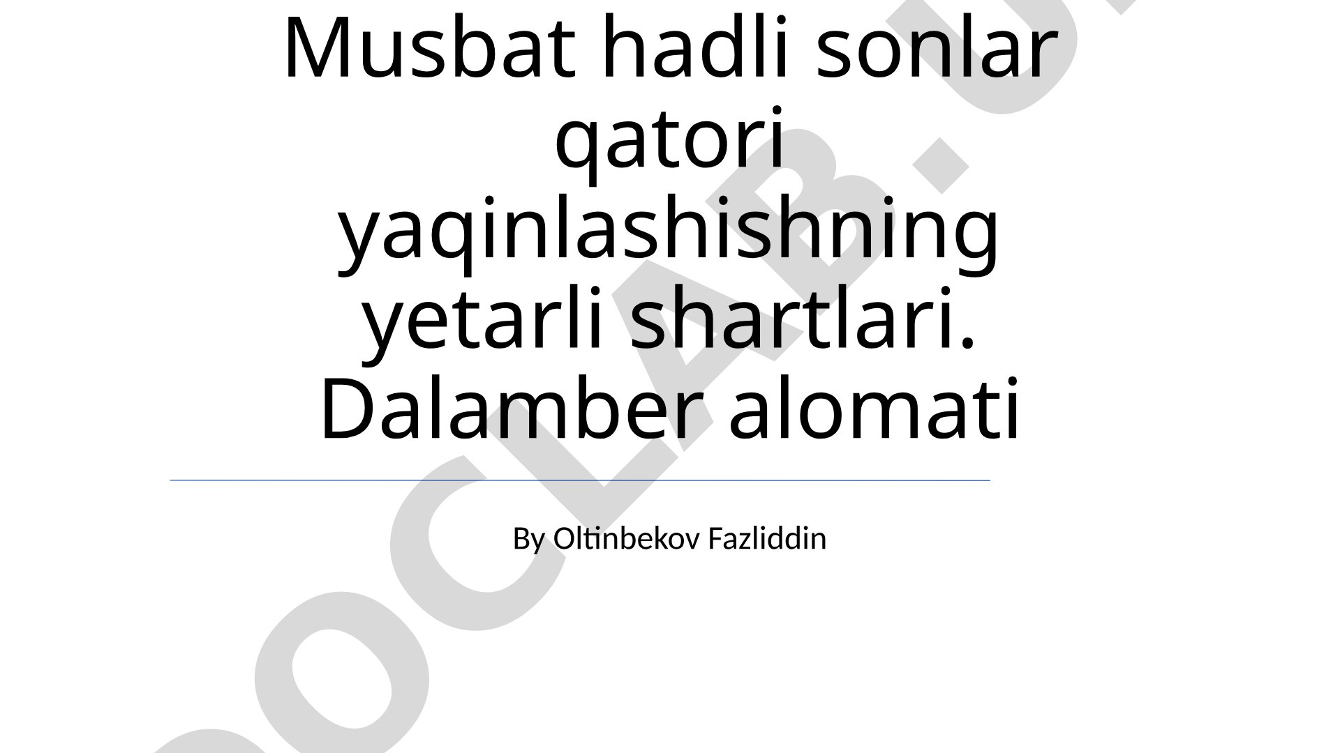Musbat hadli sonlar qatori yaqinlashishining yetarli shartlari. Dalamber alomati