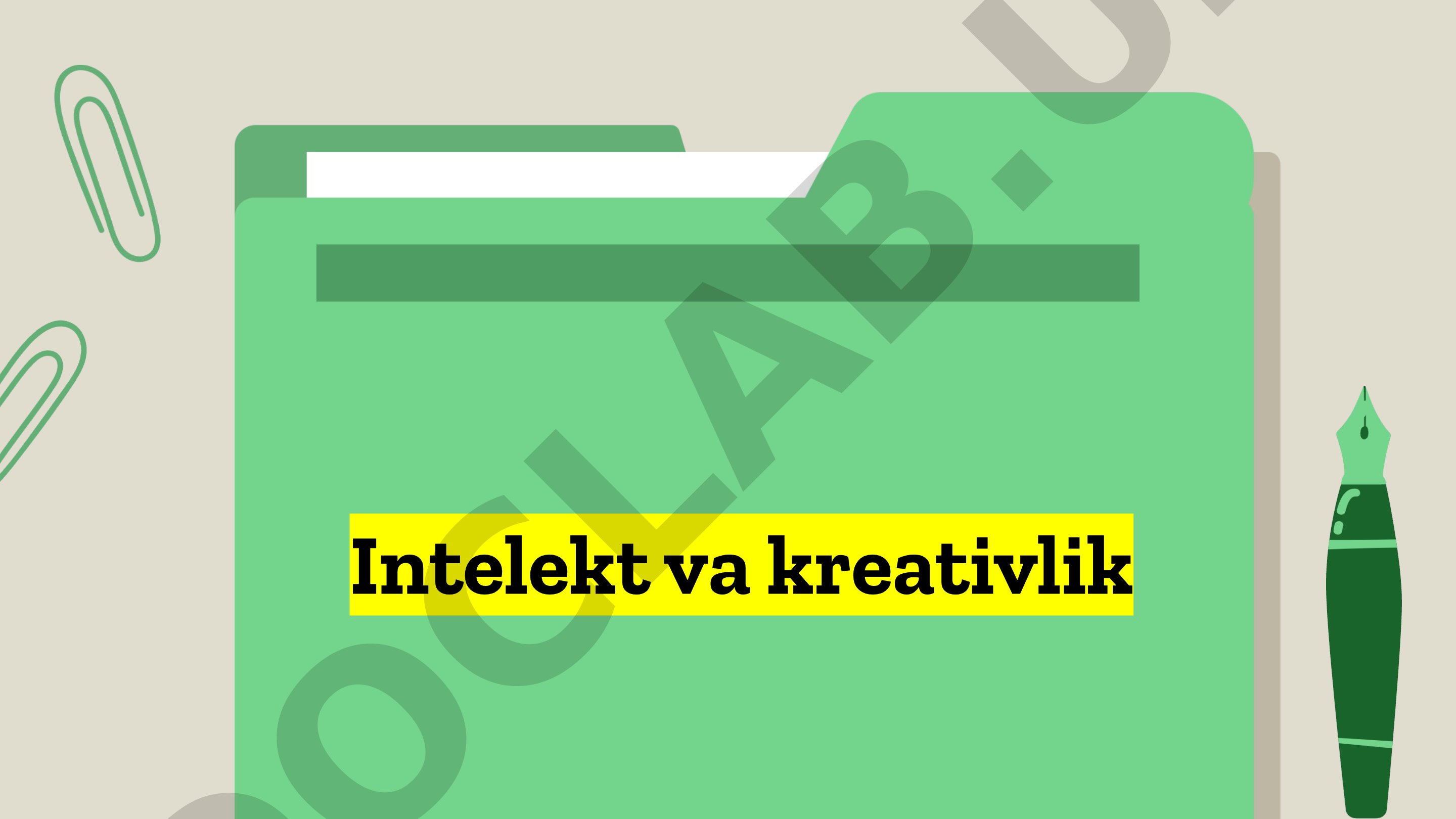 Intelekt va kreativlik, ularning bog'liqligi, farqlari va rivojlantirish usullari