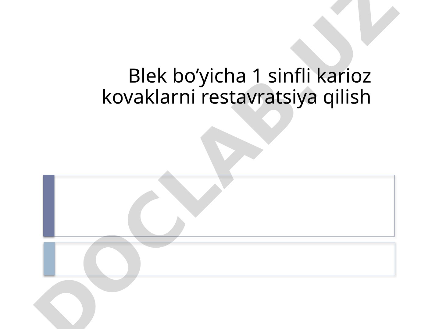 Blek bo'yicha 1 sinfli karioz kovaklarni restavratsiya qilish
