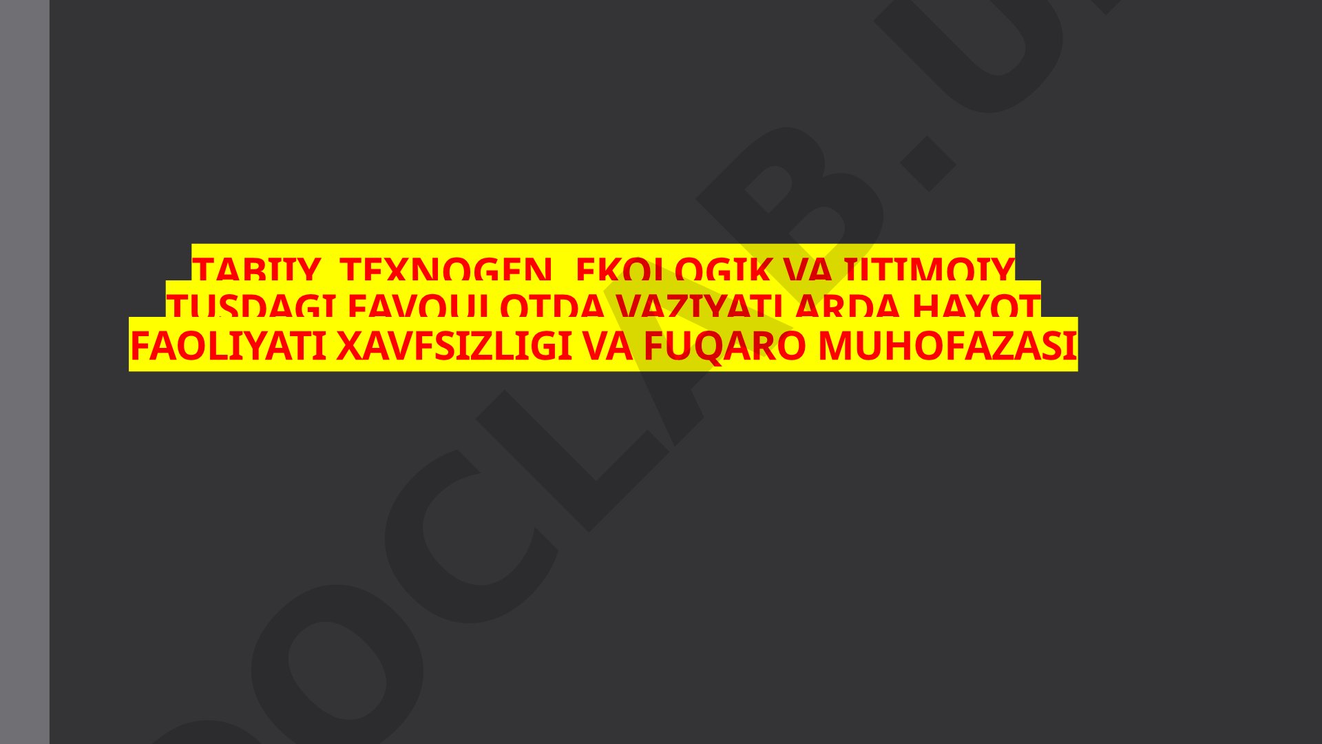Tabiiy, texnogen, ekologik va ijtimoiy tusdagi favqulotda vaziyatlarda hayot faoliyati xavfsizligi va fuqaro muhofazasi