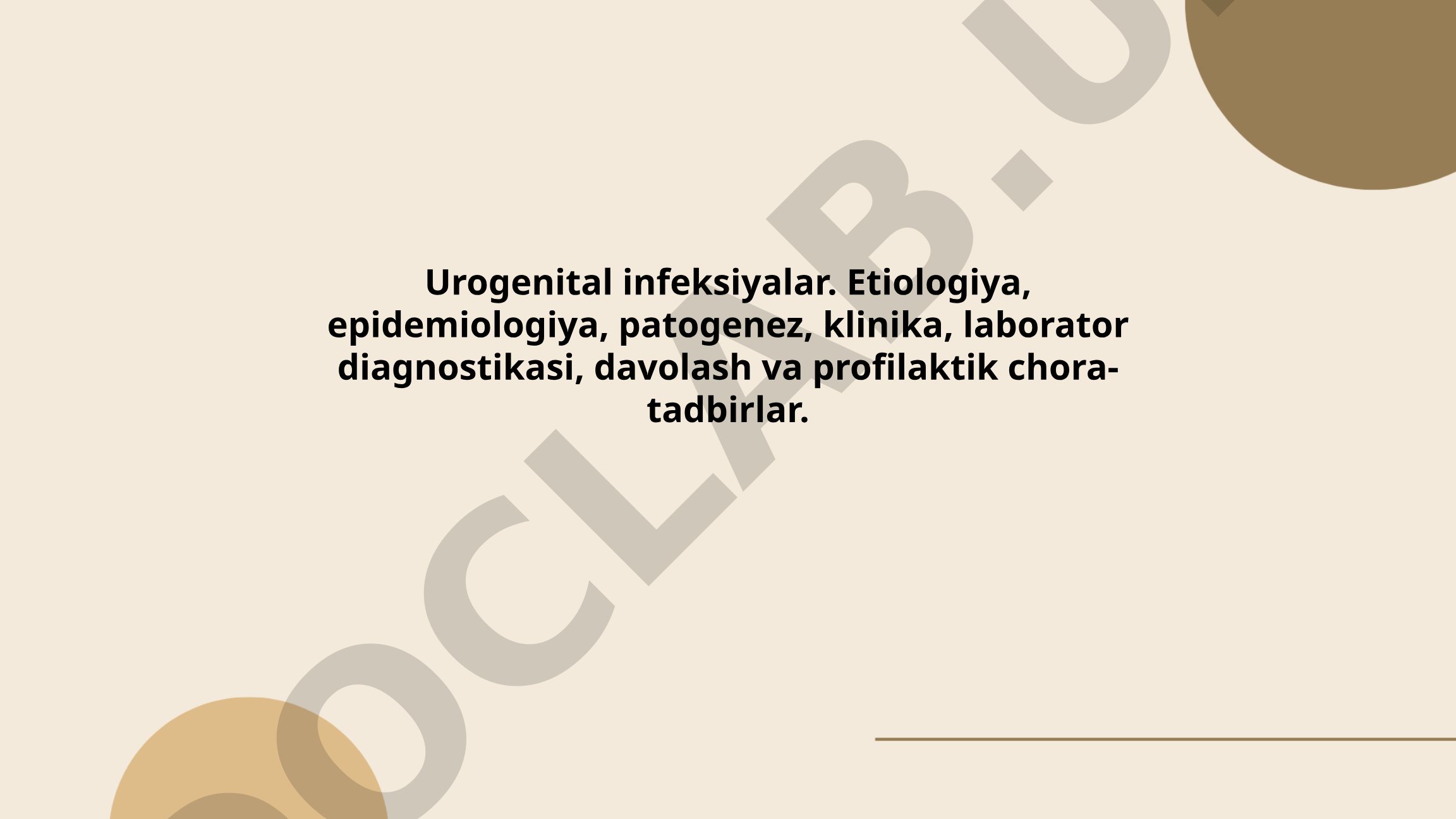 Urogenital infeksiyalar: etiologiya, epidemiologiya, patogenez, klinika, laborator diagnostikasi, davolash va profilaktik chora-tadbirlar