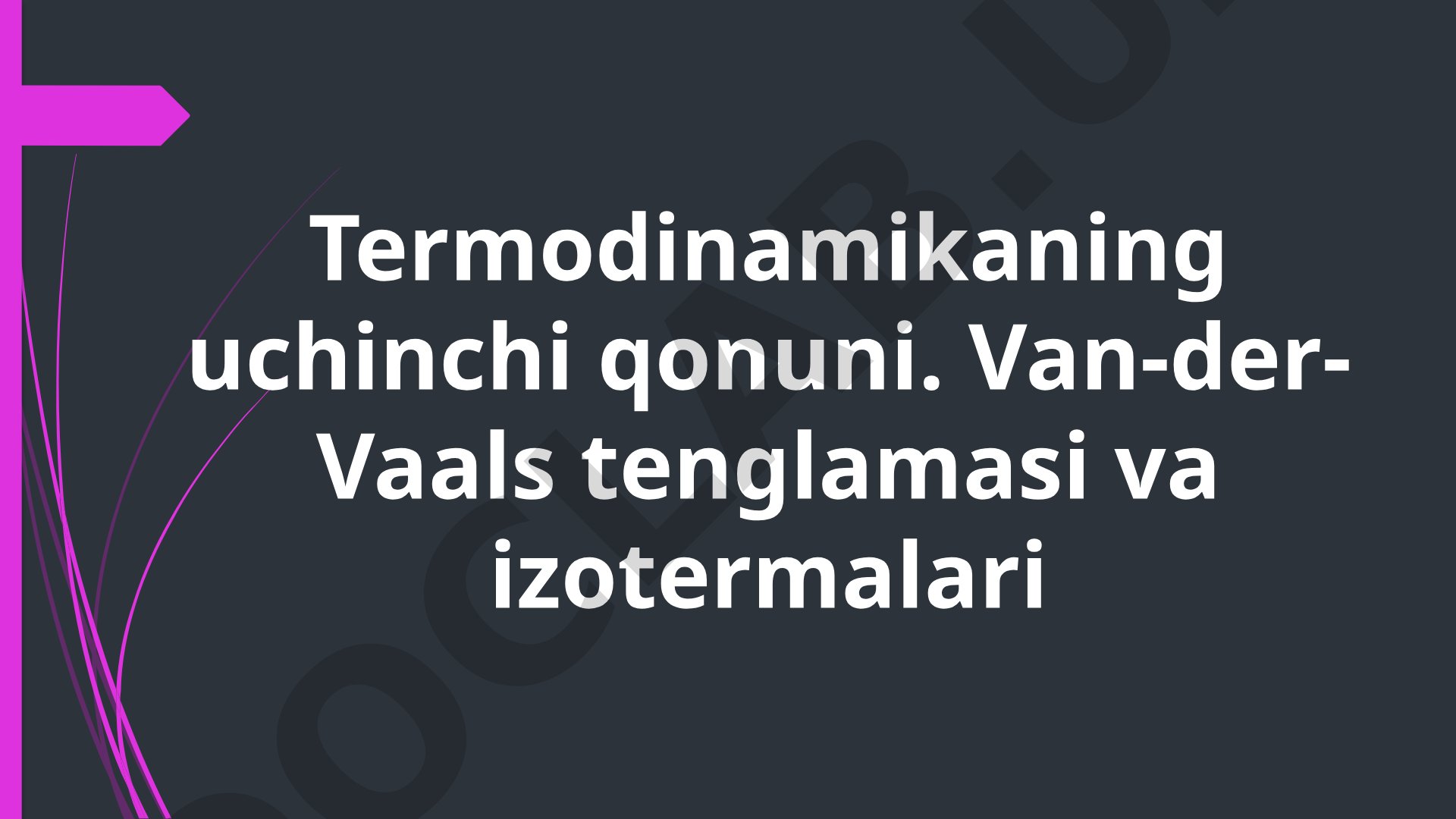 Termodinamikaning uchinchi qonuni. Van-der-Vaals tenglamasi va izotermalari