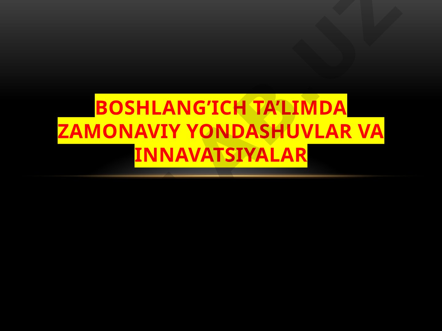 Boshlang’ich ta’limda zamonaviy yondashuvlar va innavatsiyalar