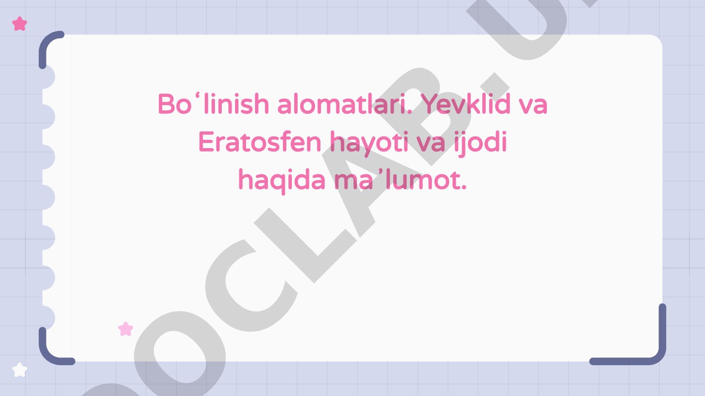 Boʻlinish alomatlari. Yevklid va Eratosfen hayoti va ijodi haqida maʼlumot.
