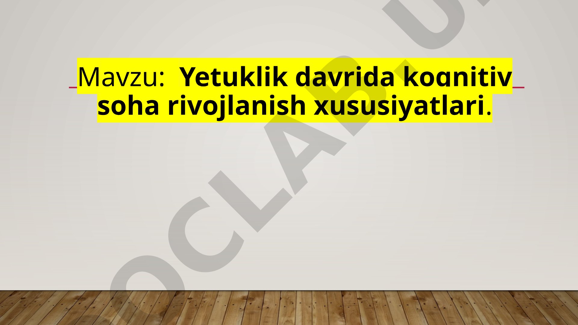 Yetuklik davrida kognitiv soha rivojlanish xususiyatlari