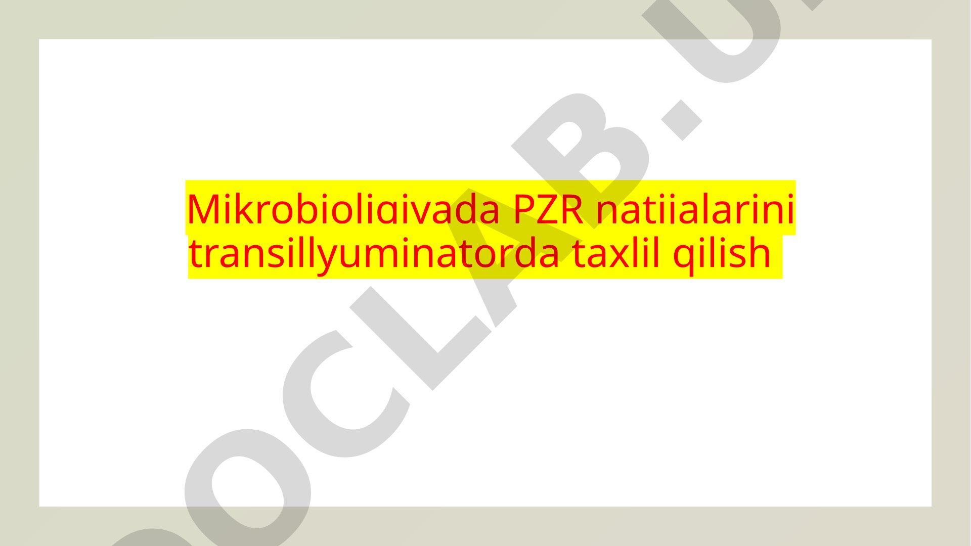 Mikrobioligiyada PZR natijalarini transillyuminatorda taxlil qilish