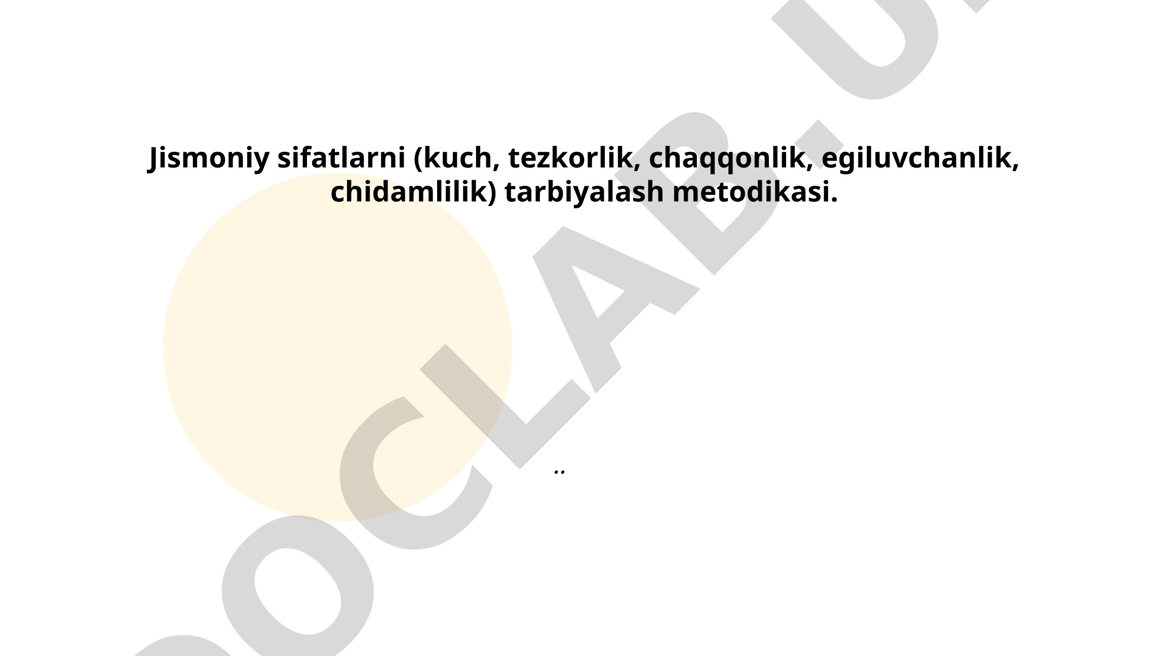 Jismoniy sifatlarni (kuch, tezkorlik, chaqqonlik, egiluvchanlik, chidamlilik) tarbiyalash metodikasi