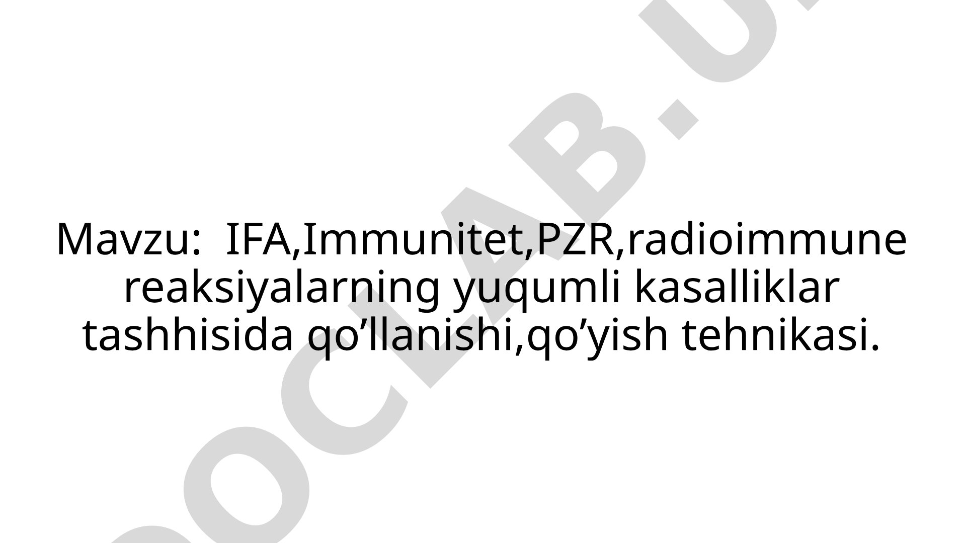 IFA, Immunitet, PZR, radioimmune reaksiyalarning yuqumli kasalliklar tashhisida qo'llanishi, qo'yish tehnikasi
