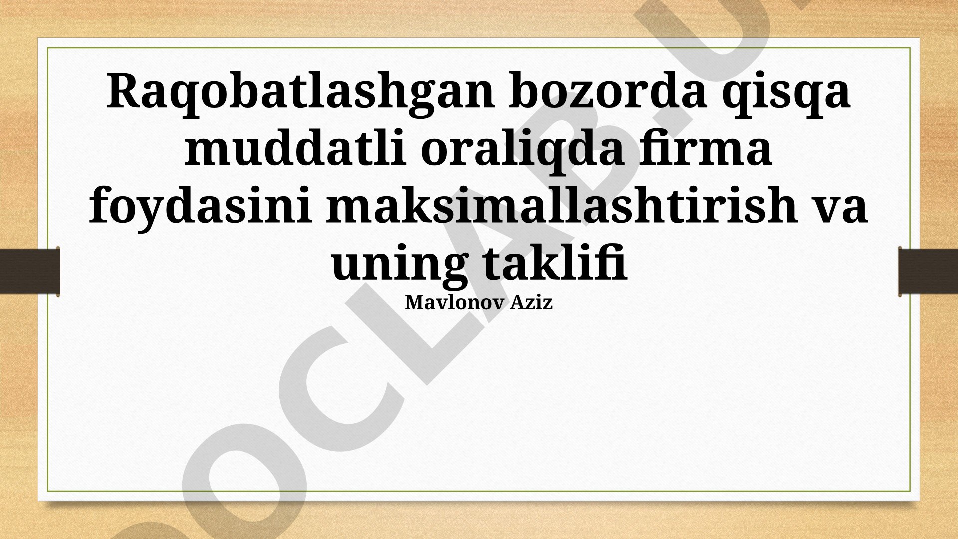 Raqobatlashgan bozorda qisqa muddatli oraliqda firma foydasini maksimallashtirish va uning taklifi