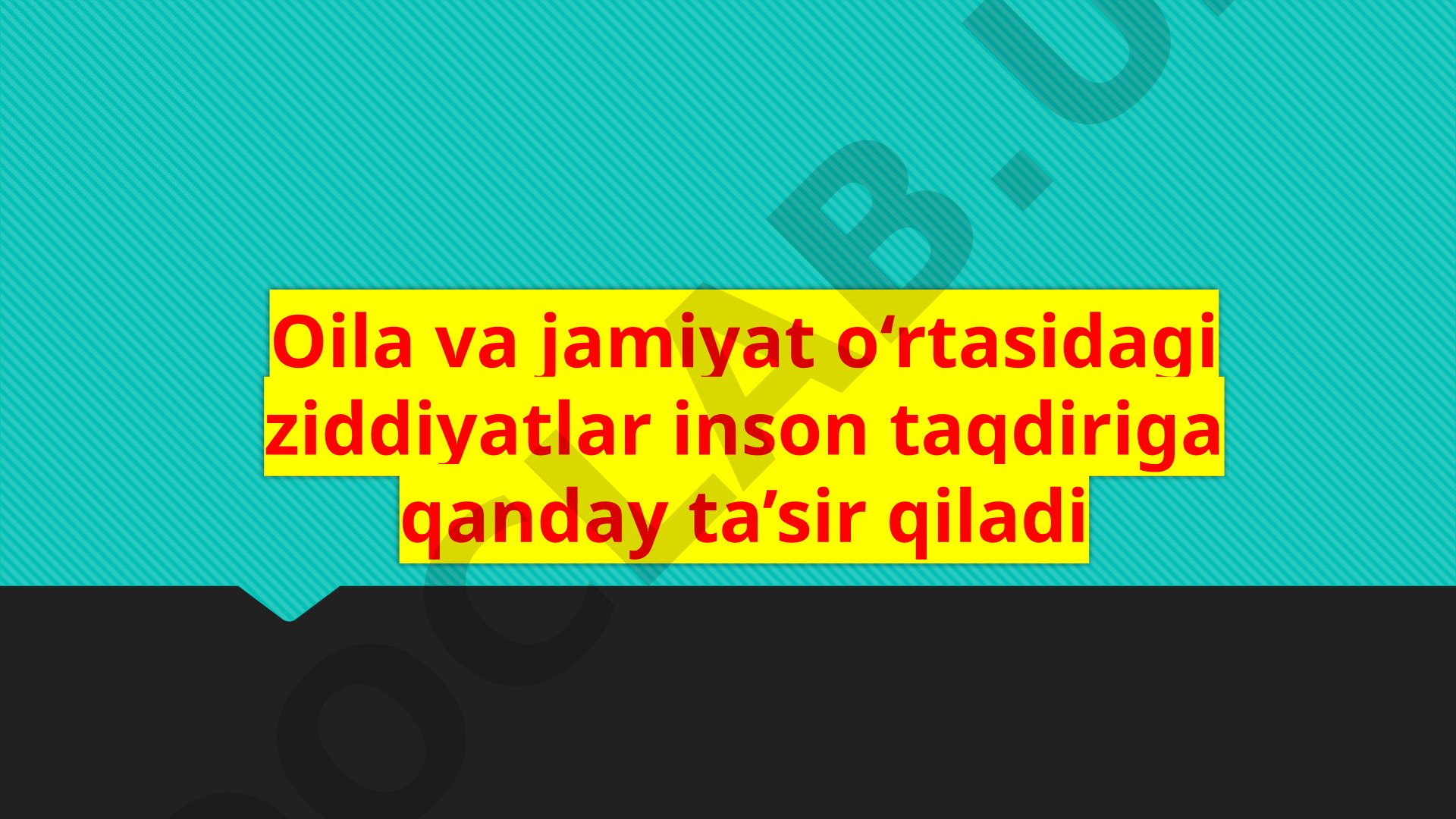Oila va jamiyat o‘rtasidagi ziddiyatlar inson taqdiriga qanday ta’sir qiladi