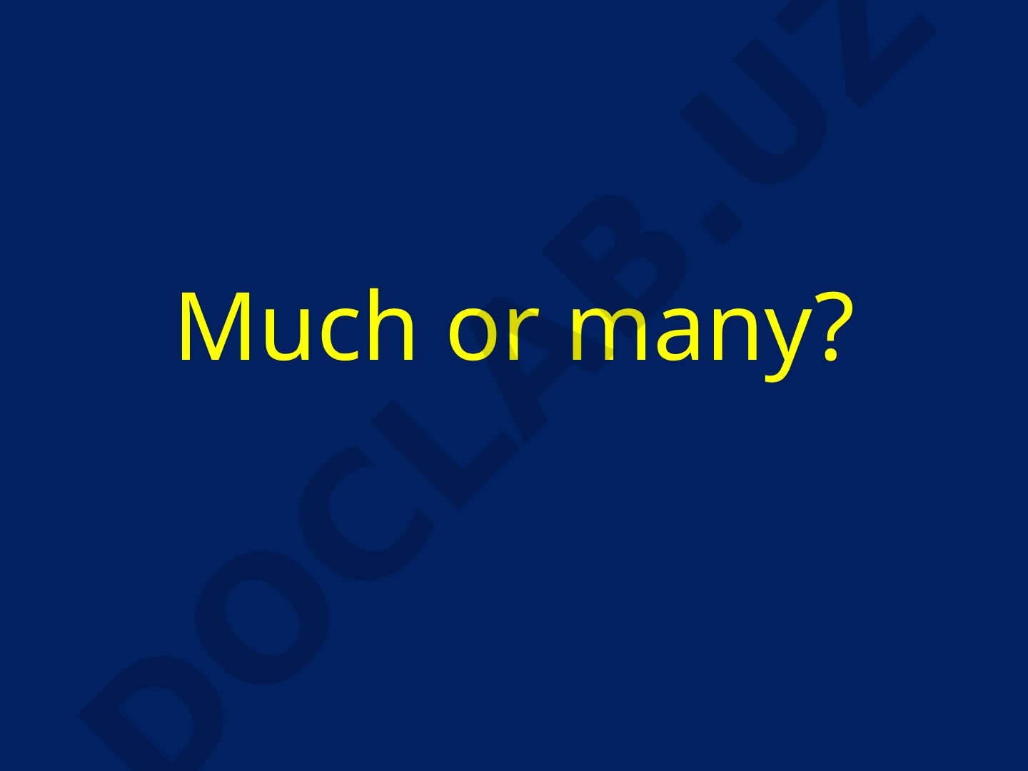 Much or many? Countable and uncountable nouns