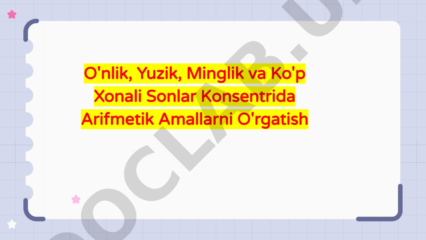 O'nlik, Yuzik, Minglik va Ko'p Xonali Sonlar Konsentrida Arifmetik Amallarni O'rgatish
