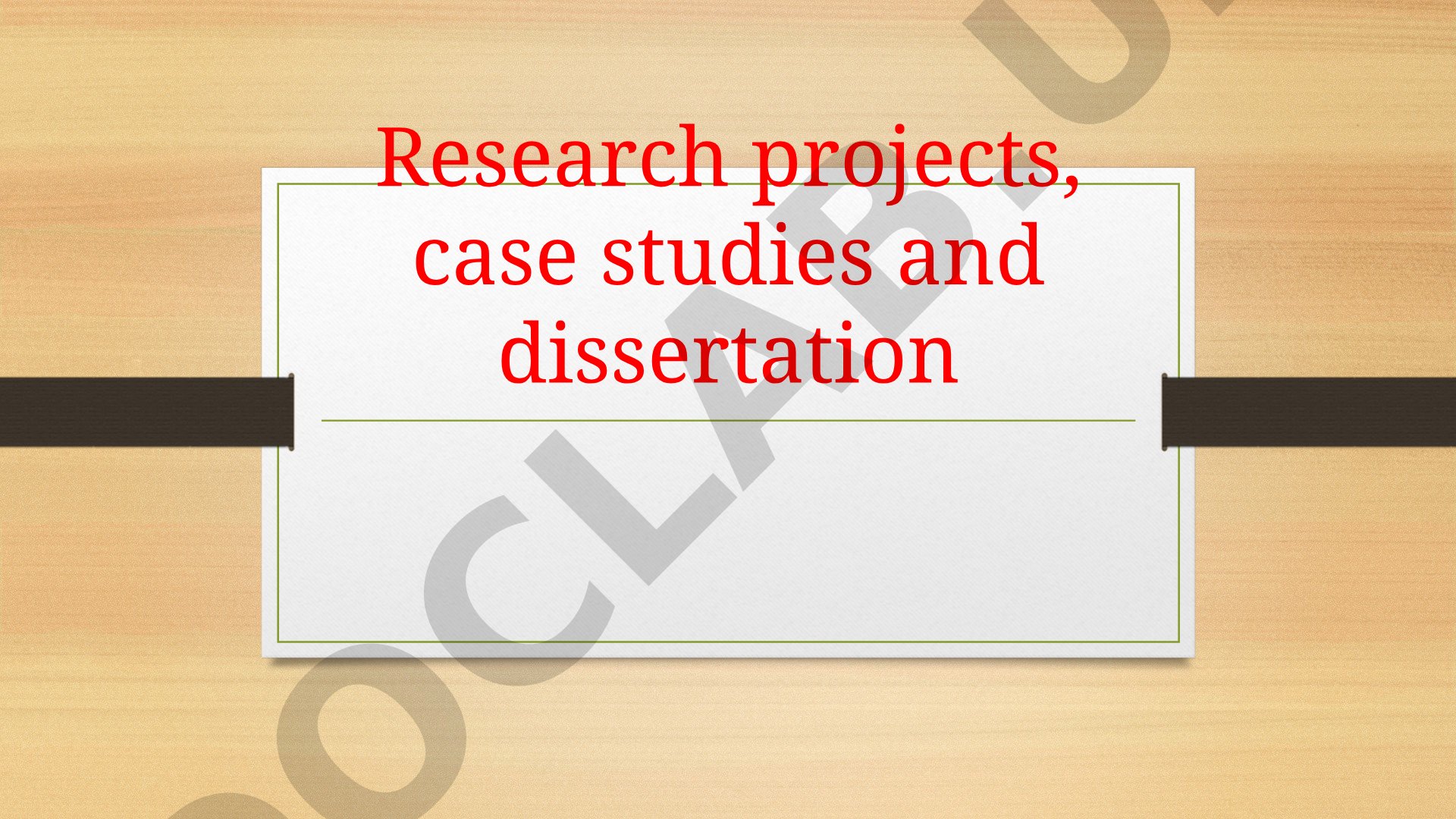 Research projects, case studies and dissertation