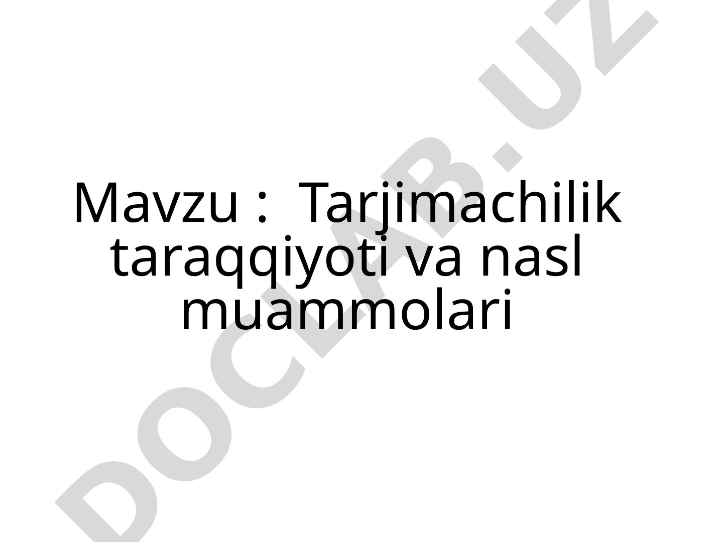 Tarjimachilik taraqqiyoti va nasl muammolari