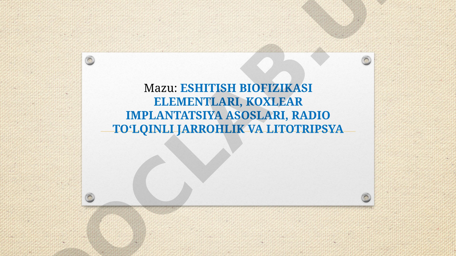 Eshitish biofizikasi elementlari, koxlear implantatsiya asoslari, radio to‘lqinli jarrohlik va litotripsiya