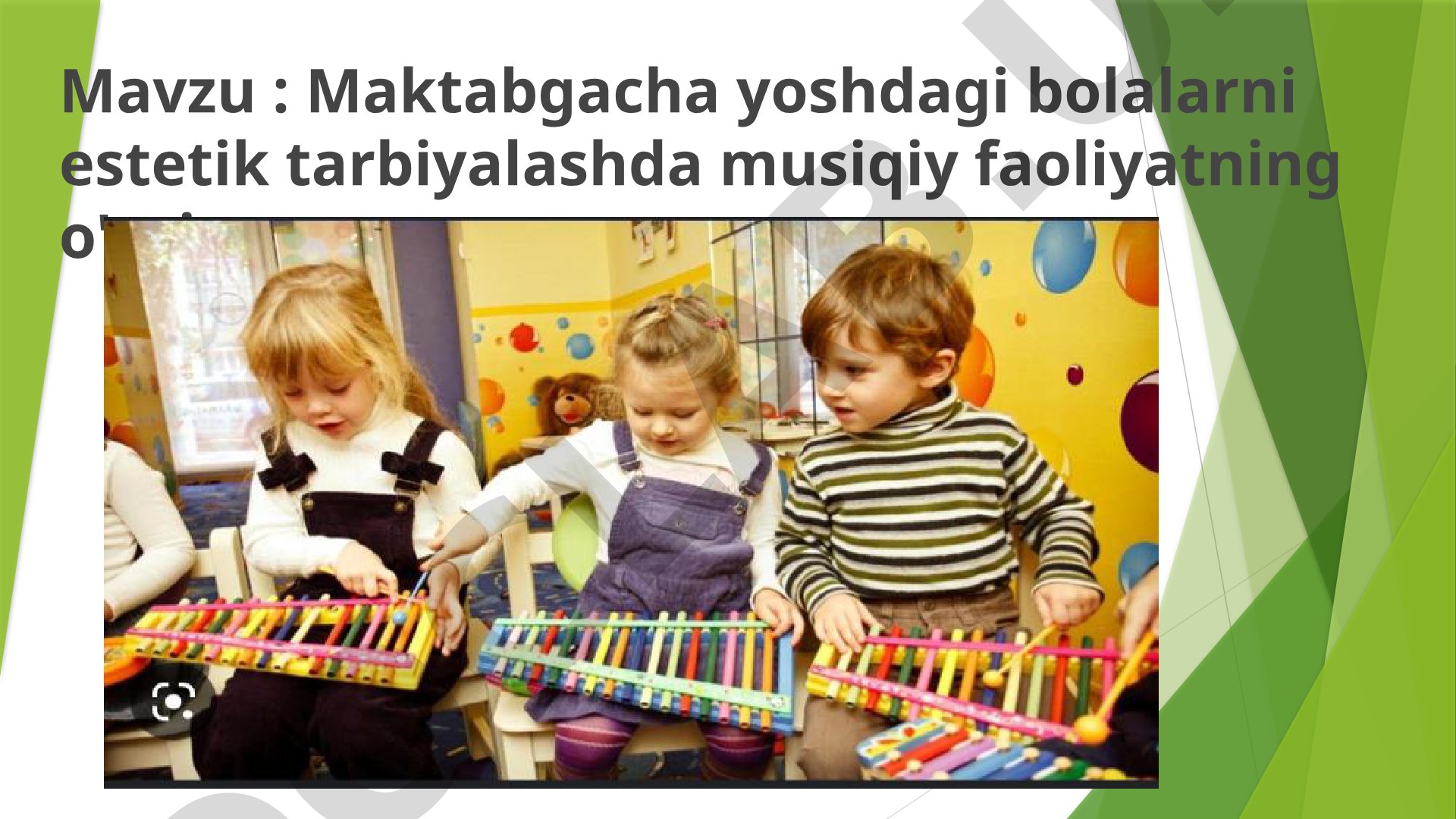 Maktabgacha yoshdagi bolalarni estetik tarbiyalashda musiqiy faoliyatning o'rni