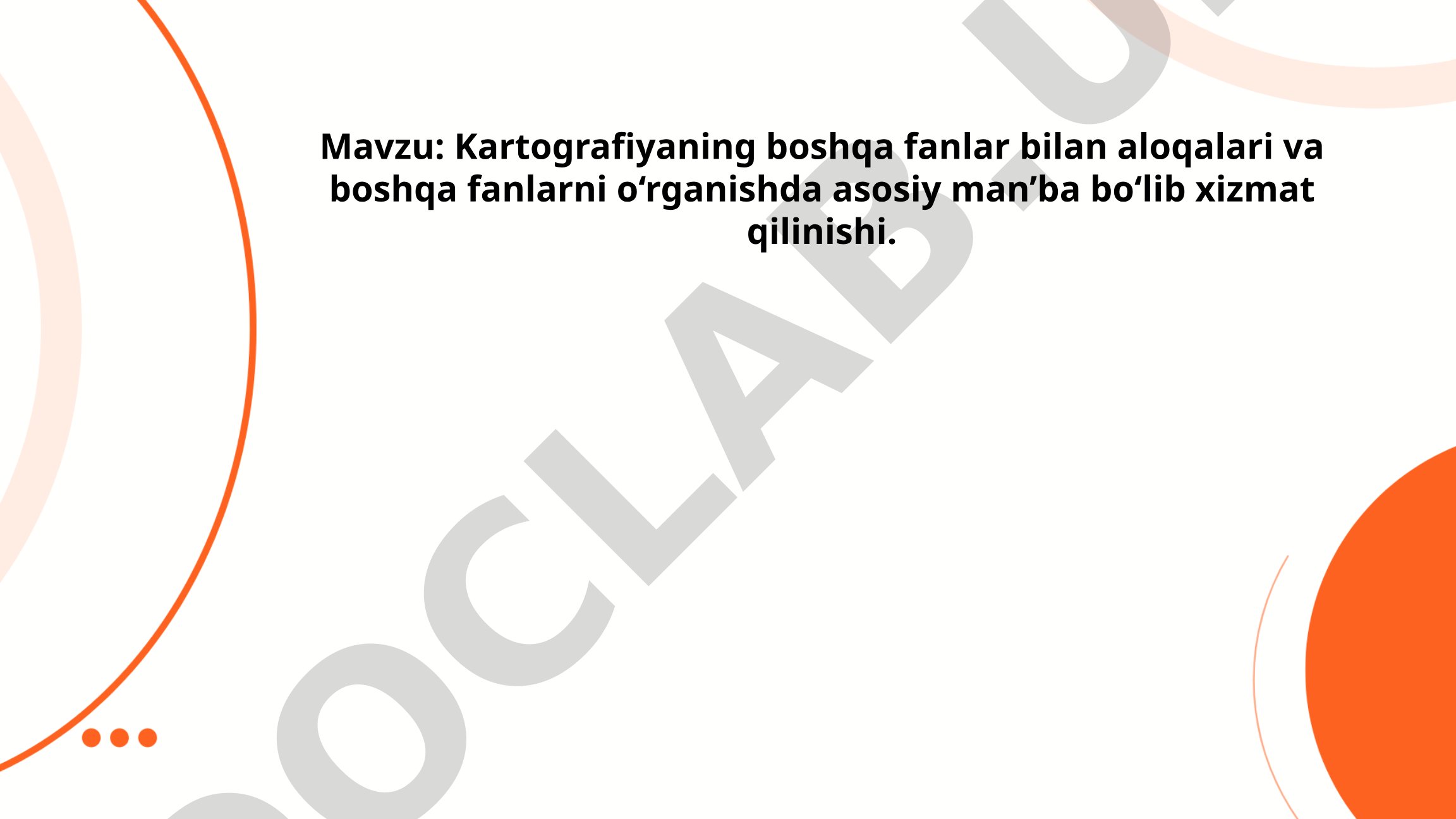 Kartografiyaning boshqa fanlar bilan aloqalari va boshqa fanlarni o‘rganishda asosiy man’ba bo‘lib xizmat qilinishi