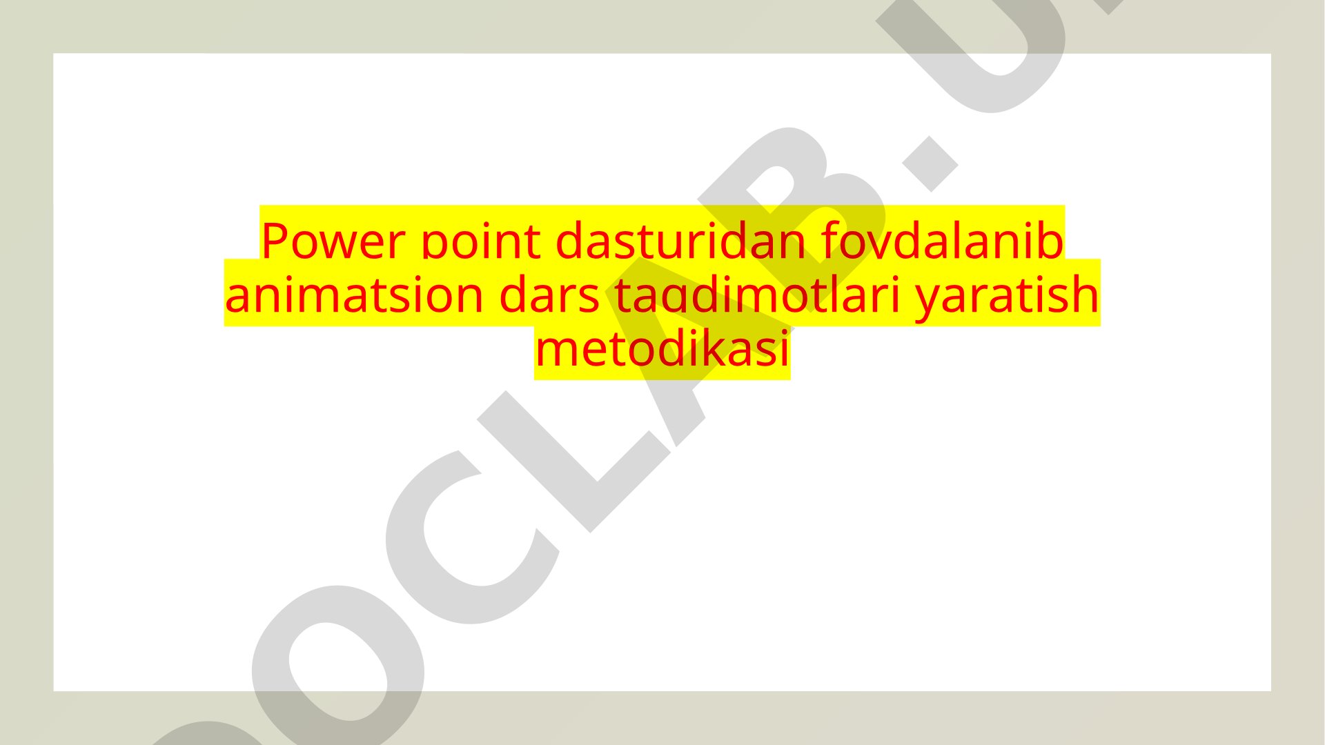 Power point dasturidan foydalanib animatsion dars taqdimotlari yaratish metodikasi
