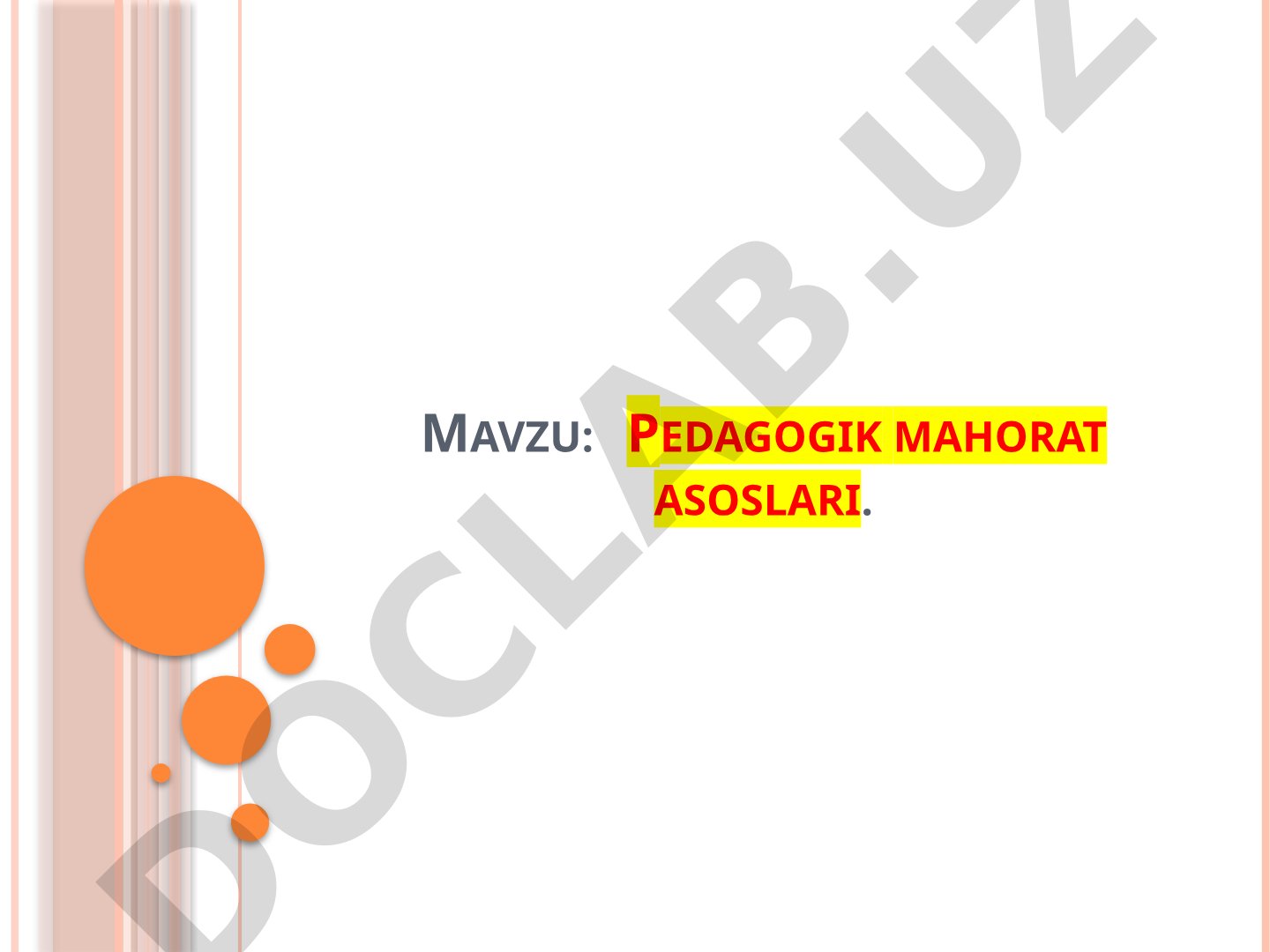 Pedagogik mahorat tushunchasi, tarkibiy qismlari, o'qituvchining qobiliyatlari va