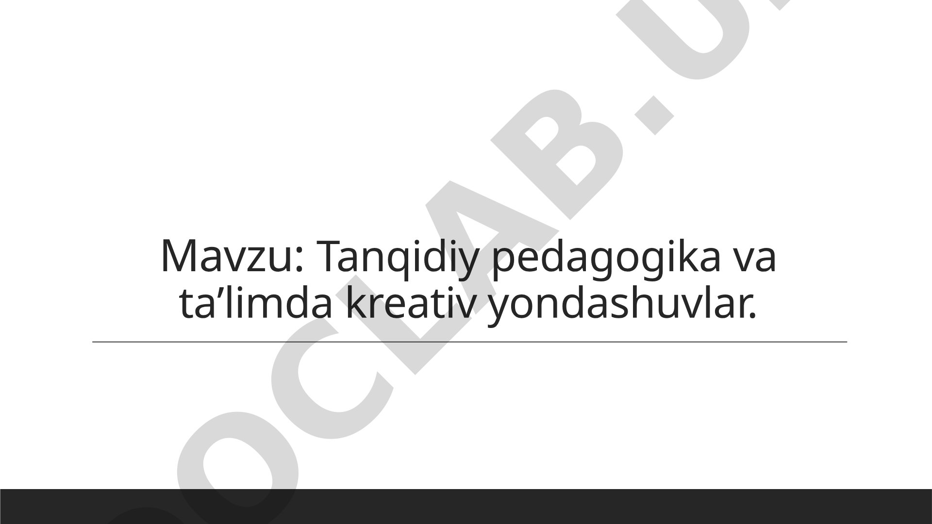 Tanqidiy pedagogika va taʼlimda kreativ yondashuvlar